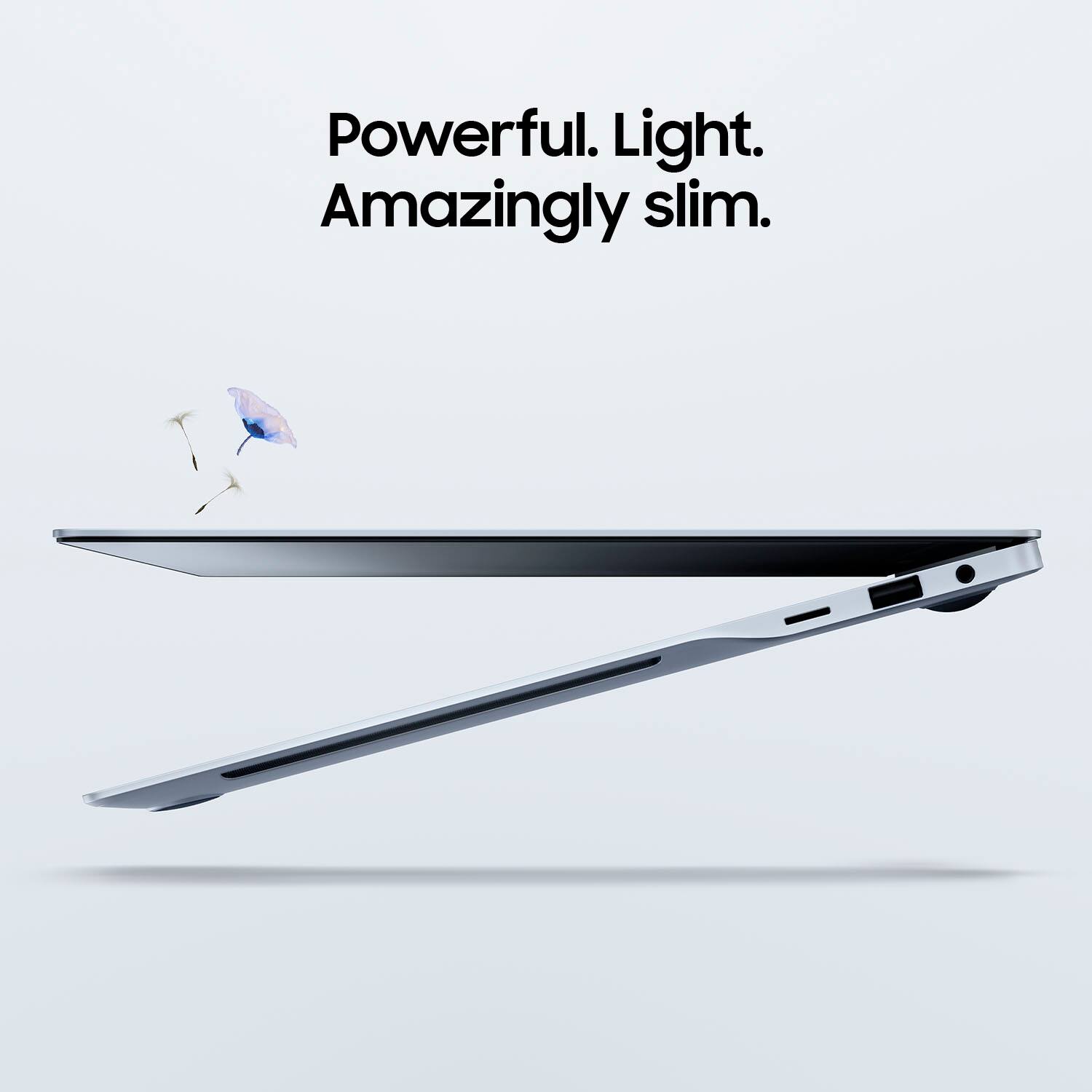 Powerful. Light. Amazingly slim.