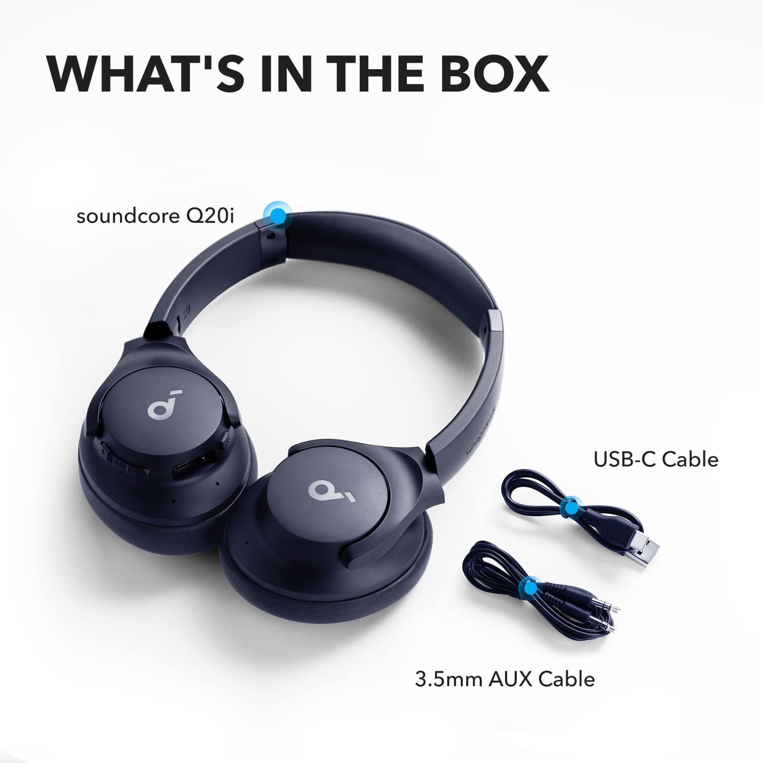 WHAT'S IN THE BOX
- soundcore Q20i
- USB-C Cable
- 3.5mm AUX Cable