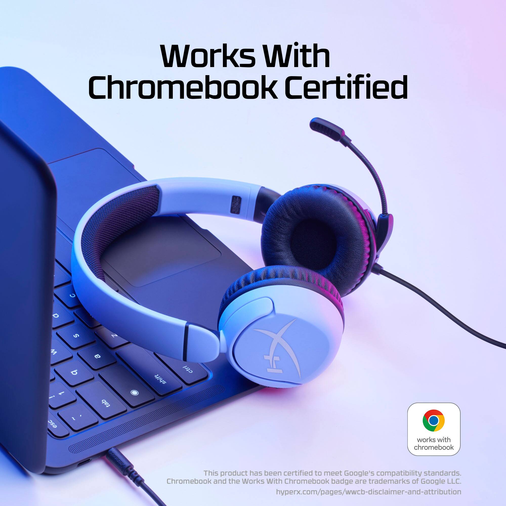 Zoom in on Works With Chromebook Certified. This product has been certified to meet Google's compatibility standards. Chromebook and the Works With Chromebook badge are trademarks of Google LLC. hyperx.com/pages/wwcb-disclaimer-and-attribution.