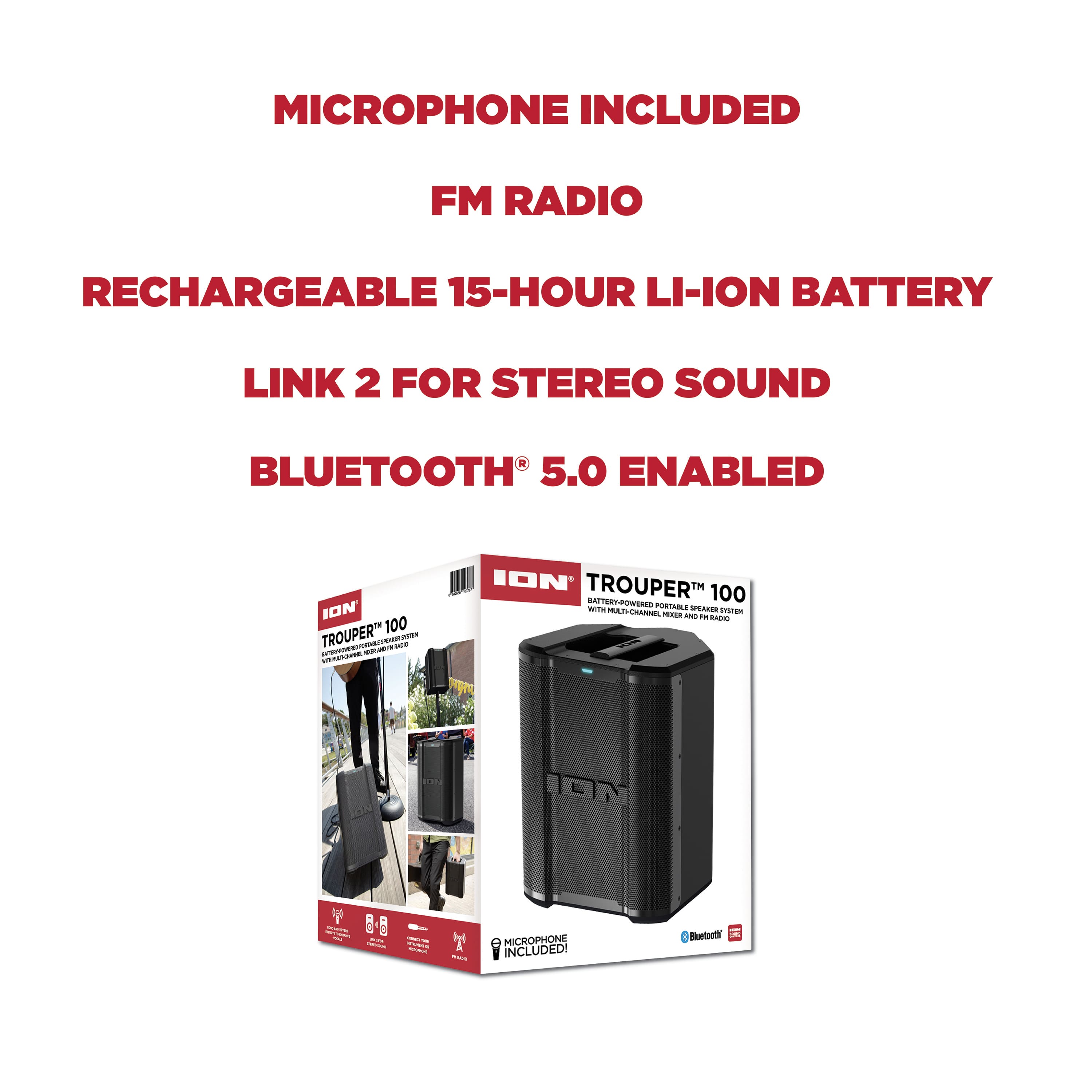 MICROPHONE INCLUDED FM RADIO RECHARGEABLE 15-HOUR LI-ION BATTERY LINK 2 FOR STEREO SOUND 2 BLUETOOTH 5.0 ENABLED ION 100 TROUPER - PORTABLE SPEAKER - IT'S TIME - ION TROUPER TM TSPUWNO 100 - MICROPHONE INCLUDED! BLUETOOTH -