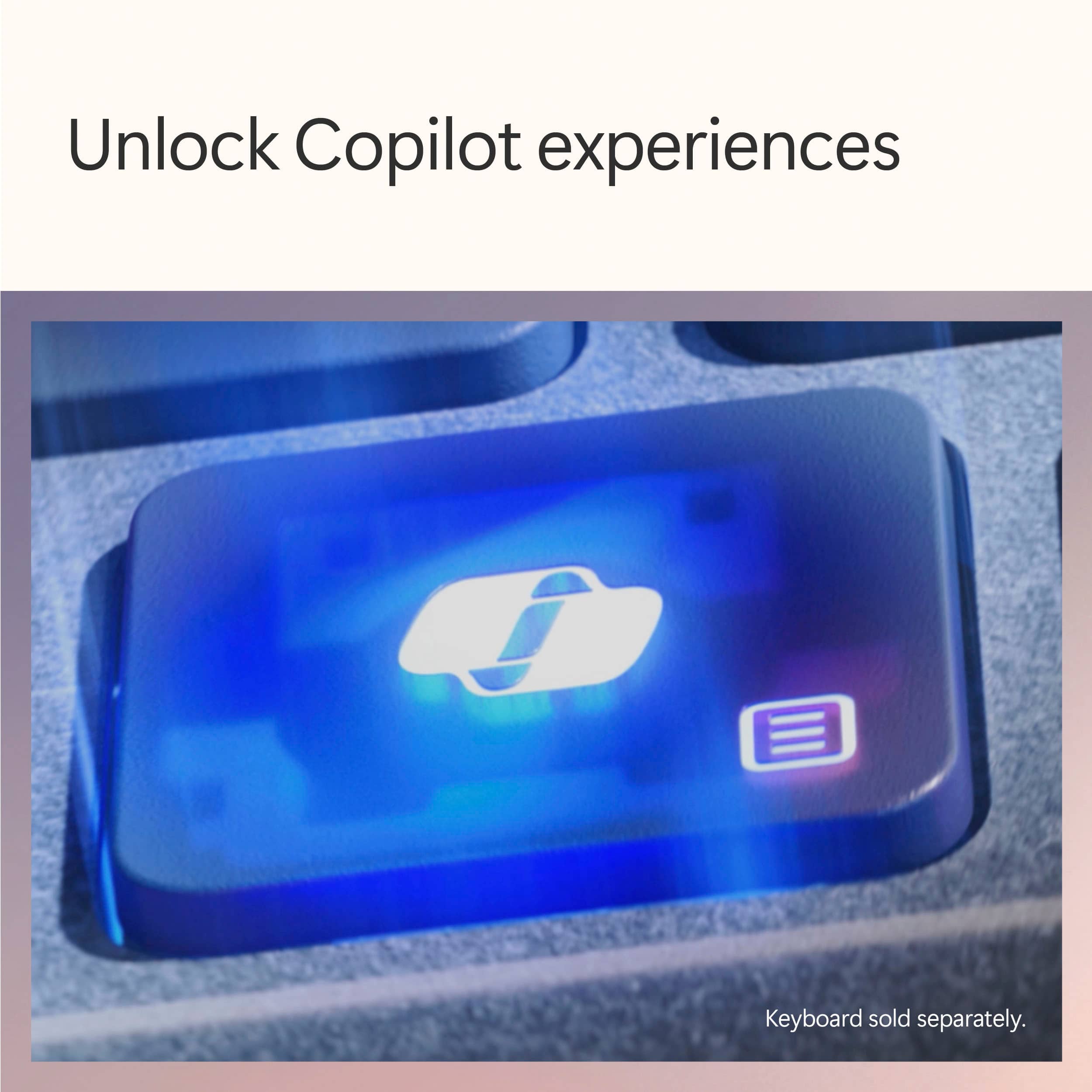 Unlock Copilot experiences. Keyboard sold separately.