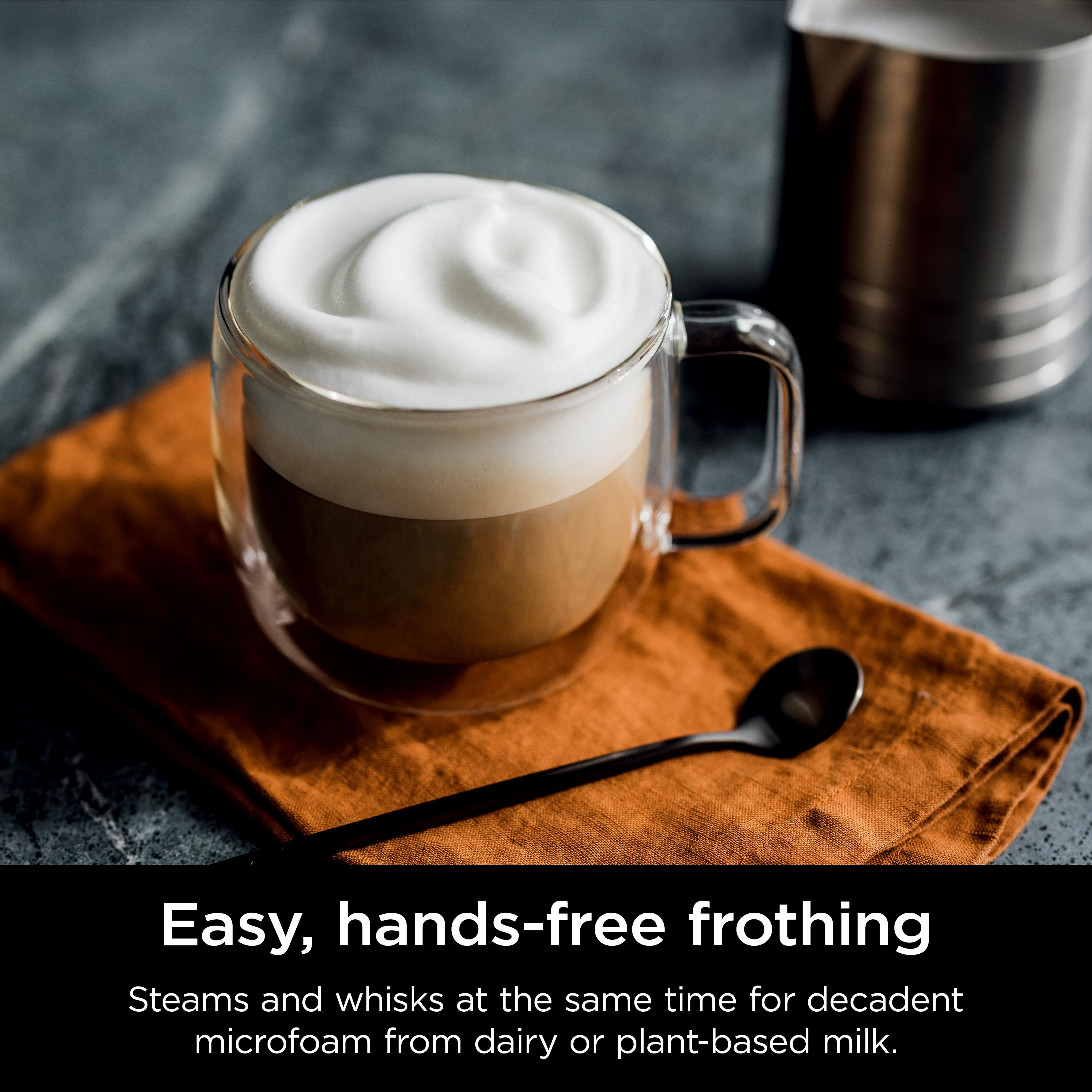 Easy, hands-free frothing: Steams and whisks at the same time for decadent microfoam from dairy or plant-based milk.