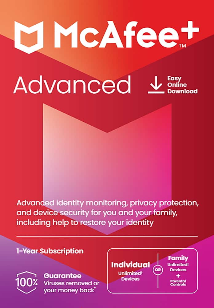 McAfee+ Advanced: Easy Online Download. Advanced identity monitoring, privacy protection, and device security for you and your family, including help to restore your identity. 1-Year Subscription. Family or Individual. Unlimited devices. Guarantee + 100% Parental Viruses removed or Controls your money back.