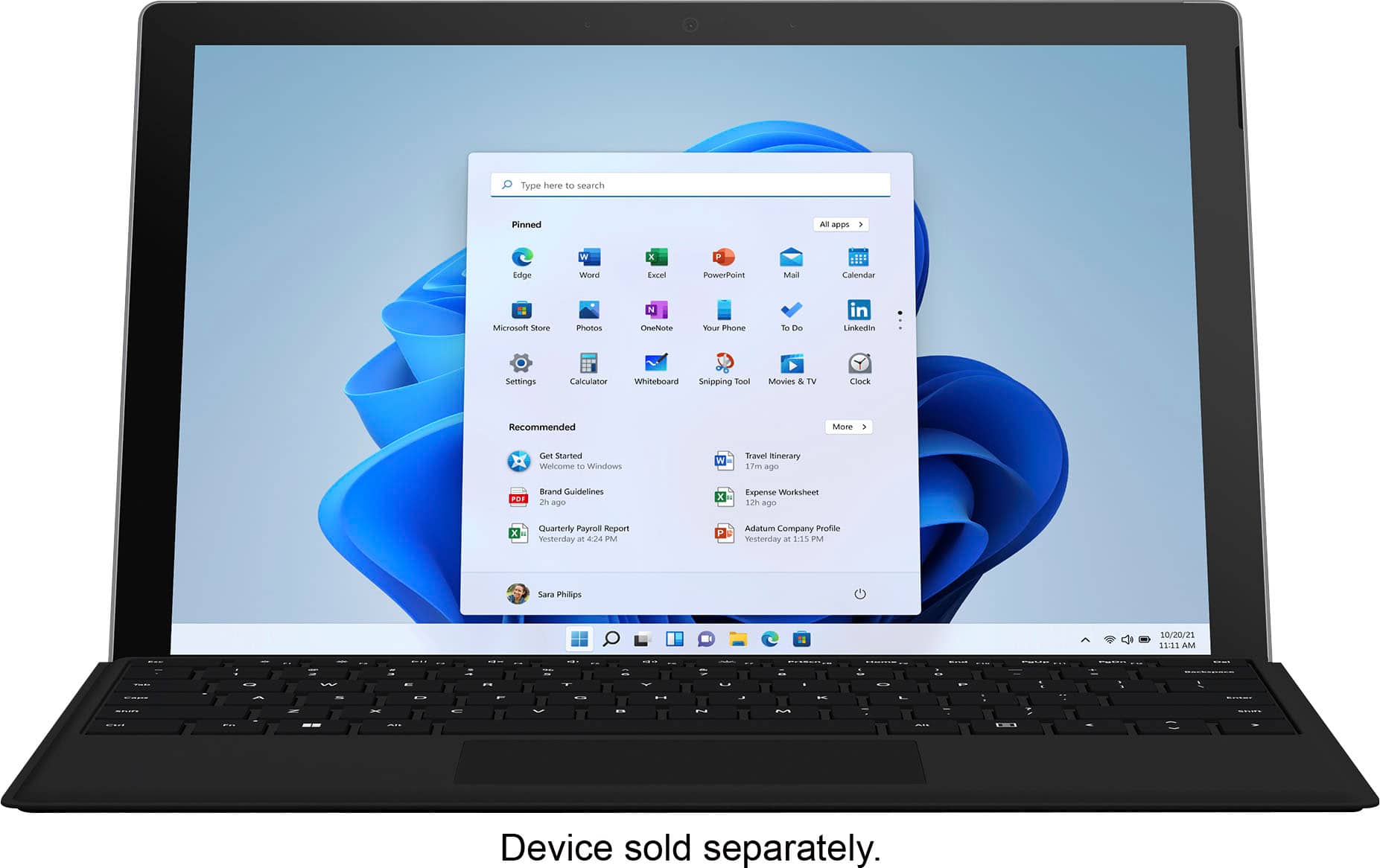 Tablet\_Keyboards:
Type here to search Pinned All apps . W x Edge Word Excel PowerPoint Mall Calendar Mail OneNote People To Do in Linkedin Settings Calculator Whiteboard Snipping Tool Movies & TV Clock Recommended Apps 3 Get Started Welcome to Windows Welcome to Windows Travel Planner 17v ago FOF Brand Guidelines 2h ago Expense Worksheet 12 oe x Quarterly Payroll Report Yesterday at 4:24 PM Adatum Company Profile Yesterday at 1:15 PM Sara Philips 10/20/21 11:11 AM 1 - - - - - - - - - - - - - - - - - - - - - - - - - - - - - - - - - - - - - - - - - - - - - - - - - - - - - - - - - - - - - - - - - - - - - - - - - - - - - - - - - - - - - - - - - - - - - - - - - - - - - - - - - - - - - - - - - - - - - - - - - - - - - - - - - - - - - - - - - - - - - - - - - - - - - - - - - - - - - - - - - - - - - - - - - - - - - - - - - - - - - - - - - - - - - - - - - - - - - - - - - - - - - - - - - - - - - - - - - - - - - - - - - - - - - - - - - - - - - - - - - - - - - - - - - - - - - - - - - - - - - - - - - - - - - - - - - - - - - - - - - - - - - - - - - - - - - - - - - - - - - - - - - - - - - - - - - - - - - - - - - - - - - - - - - - - - - - - - - - - - - - - - - - - - - - - - - - - - - - - - - - - - - - -