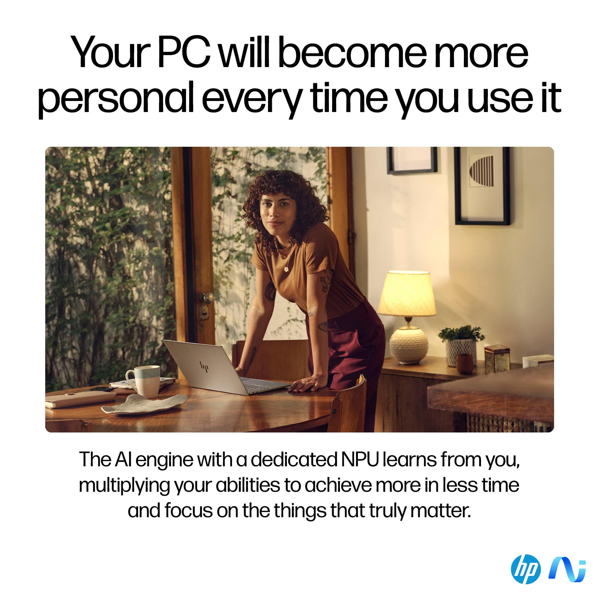 Your PC will become more personal every time you use it. The AI engine with a dedicated NPU learns from you, multiplying your abilities to achieve more in less time and focus on the things that truly matter.