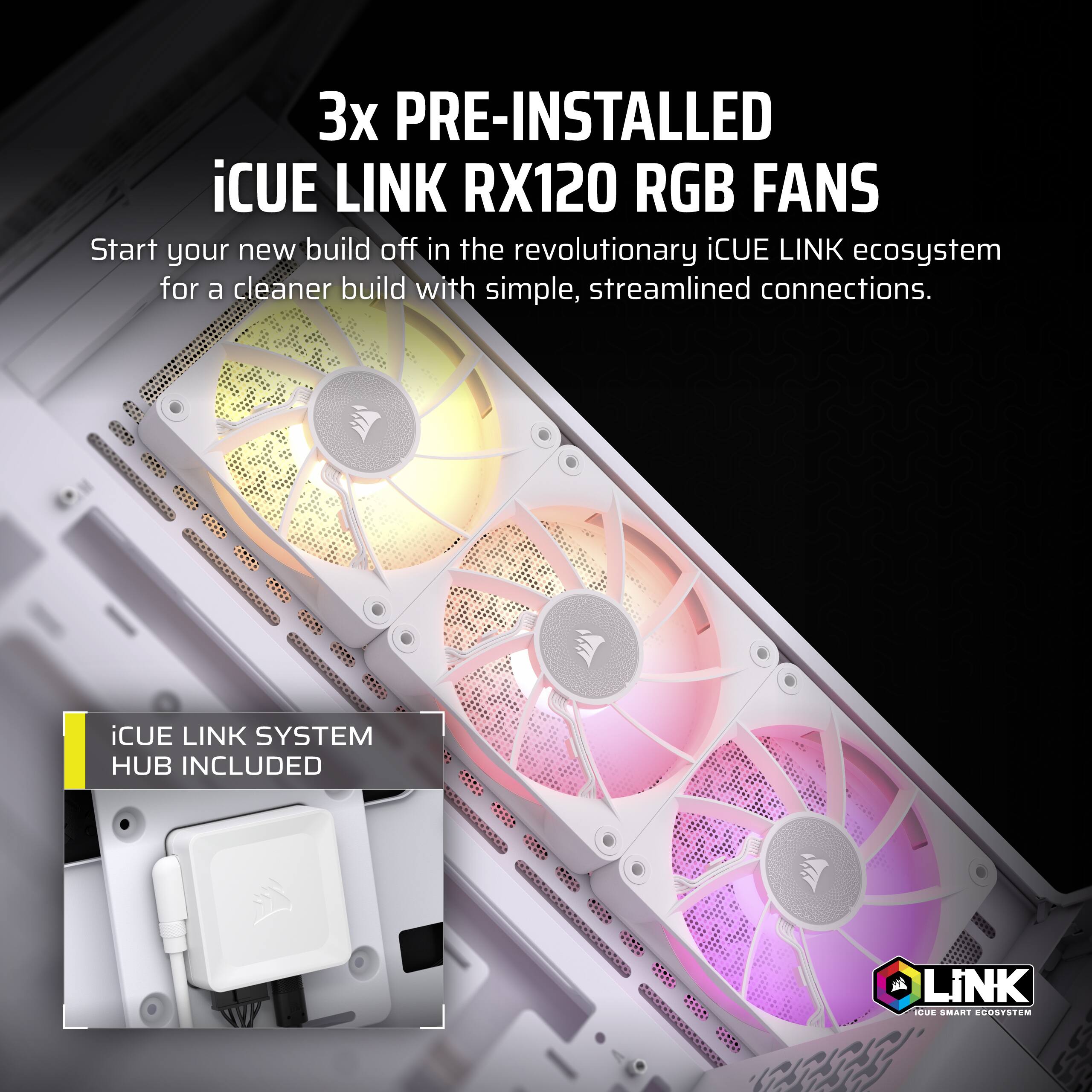 3x Pre-Installed iCUE Link RX120 RGB Fans: Start your new build off in the revolutionary iCUE Link ecosystem for a cleaner build with simple, streamlined connections. iCUE Link System Hub Included.