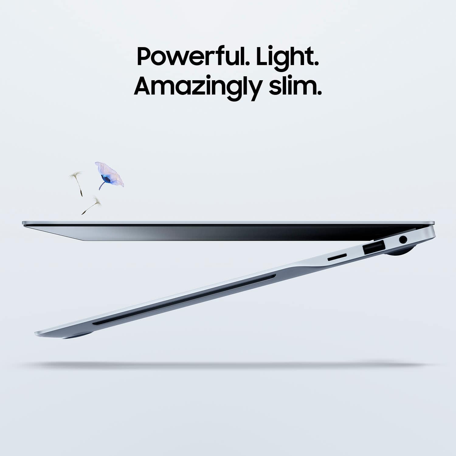Powerful. Light. Amazingly slim.