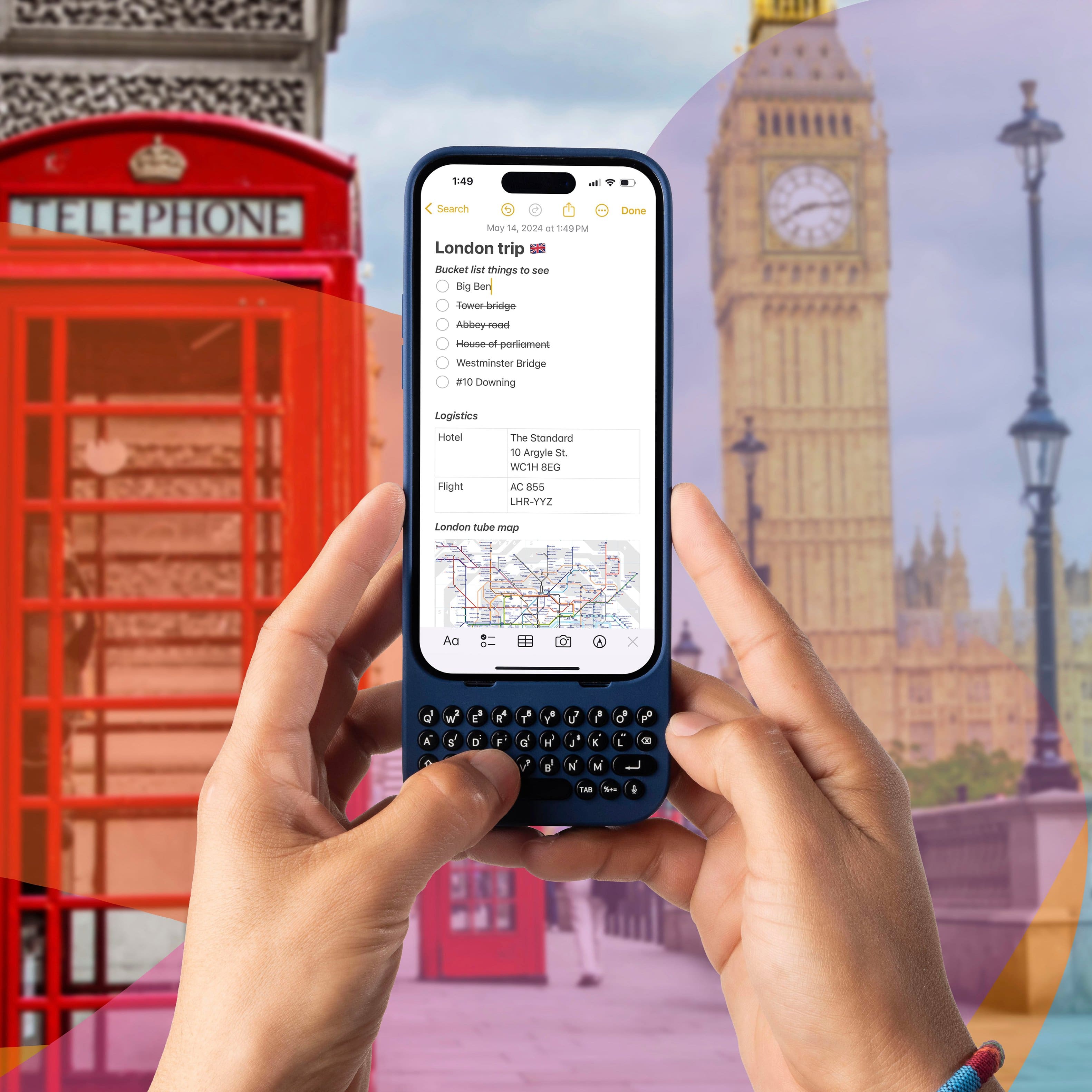 London trip:
* Telephone: 40
* Search: Moy H 2024 - 1400M
* Things to see: Big Ben, Tower Bridge, Abbey Road, House of Parliament, Westminster Bridge, Downing Street, The Standard Hotel, 10 Angel Street, WC2H 8JH
* Logistics: Hotel, The Standard 10 Angel Street, WC2H 8JH
* Transportation: Tube
Note: The text on the image is not grouped or corrected, it is just presented as it is.