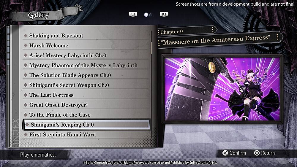 Gallery L1 R1 Screenshots are from a development build and are not final. Shaking and Blackout Harsh Welcome Chapter 0 on the Amaterasu Express! Mystery Labyrinth! Ch.0 Mystery Phantom of the Mystery Labyrinth The Solution Blade Appears Ch.0 Shinigami's Secret Weapon Ch.0 The Last Fortress Great Onset Destroyer! To the Finale of the Case Shinigami's Reaping Ch.0 INDEX First Step into Kanai Ward Play cinematics. Spike Chunsoft Co., Ltd. All Rights Reserved. Licensed to and Published by Spike Chunsoft, Inc. X Confirm Return