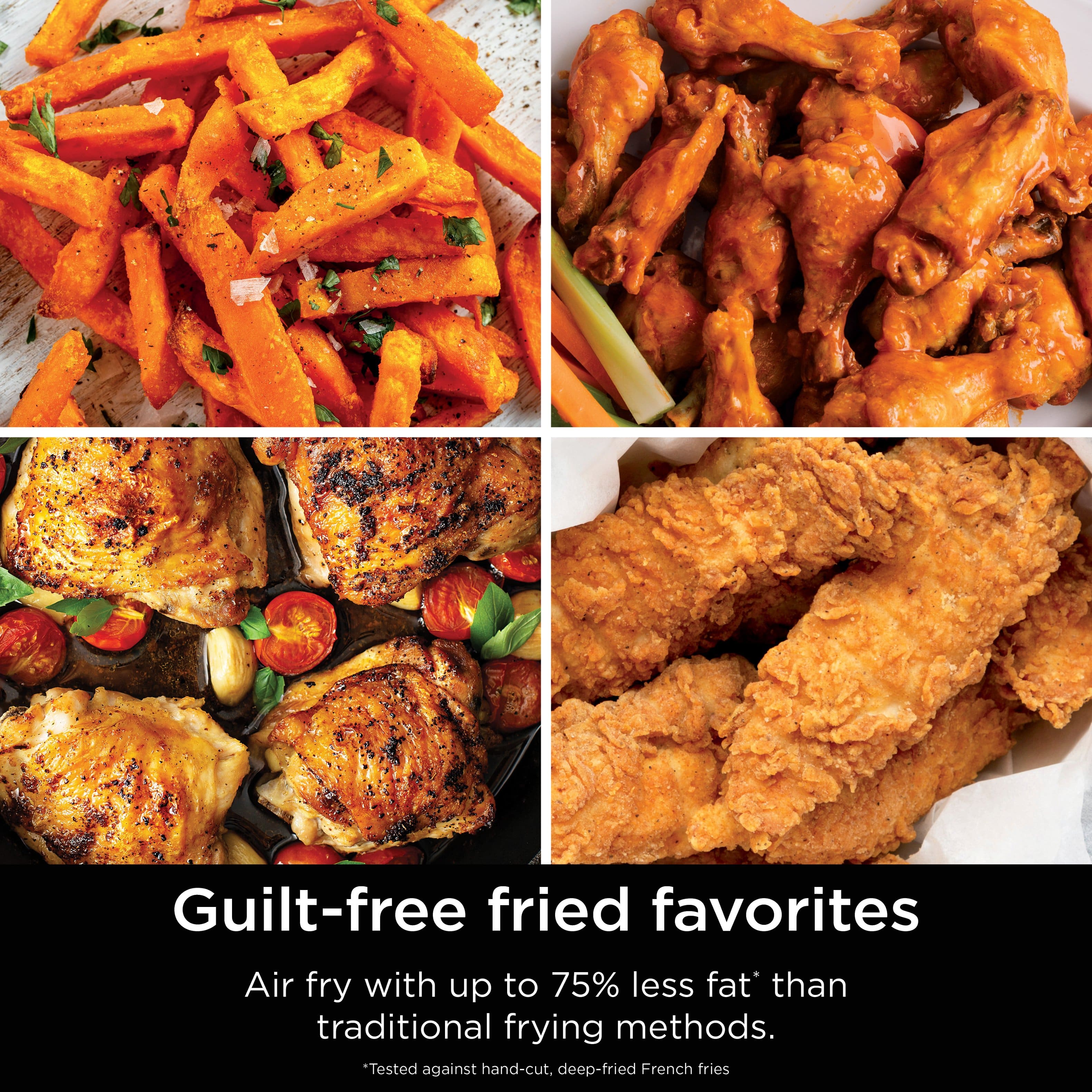 Guilt-free fried favorites Air fry with up to 75% less fat than traditional frying methods. Tested against hand-cut, deep-fried French fries.