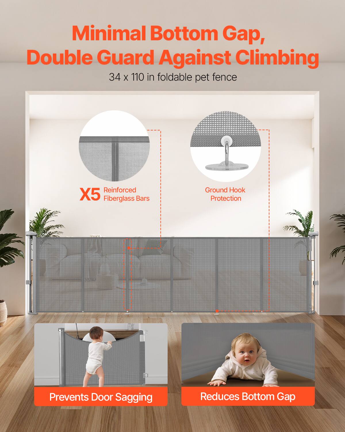 Minimal Bottom Gap, Double Guard Against Climbing  
34 x 110 in foldable pet fence  

- X5 Reinforced Fiberglass Bars  
- Ground Hook Protection  
- Prevents Door Sagging  
- Reduces Bottom Gap