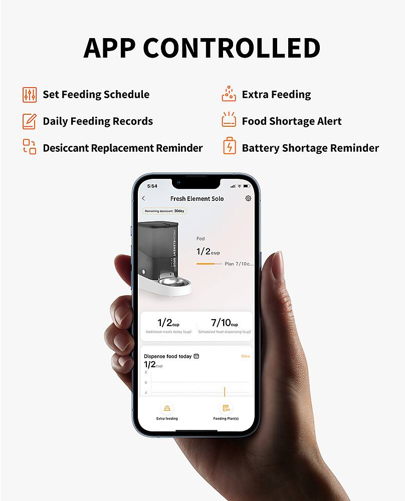APP CONTROLLED Set Feeding Schedule Extra Feeding Daily Feeding Records Food Shortage Alert Desiccant Replacement Reminder 4 Battery Shortage Reminder 5:54 ounces Fresh Element Solo Remaining desiccant 30 day PRESHELEMENT as 8 ounces Fed 1/2 cup Plan 7/10 cup Additional meals today 1/20 ounces Seheduled food dispensing qual Dispense food today 1/2 cup More 4 Con Extra Feeding Plants)