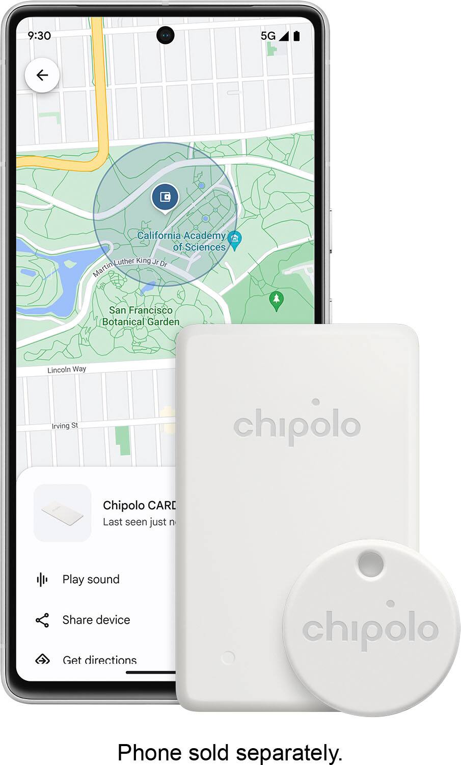 Item_Trackers:
9:30 5G < California Academy of Sciences Luther King Jr. Place, San Francisco Botanical Garden, Lincoln Way, San Francisco, CA 94122

Chipolo CARD Last seen just now Play sound Share device Get directions chipolo