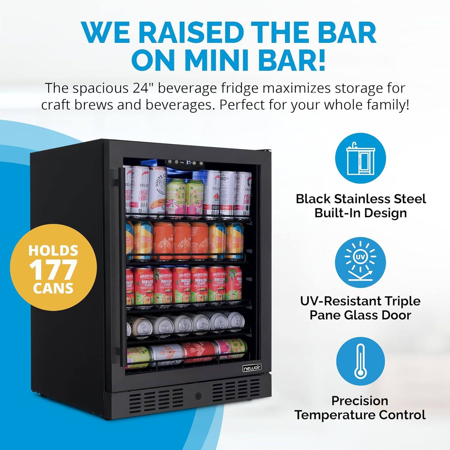We raised the bar on mini bar! The spacious 24" beverage fridge maximizes storage for craft brews and beverages. Perfect for your whole family! Features:

1. Black Stainless Steel Built-In Design
2. Holds 177 Cans
3. UV-Resistant Triple Pane Glass Door
4. Precision Temperature Control