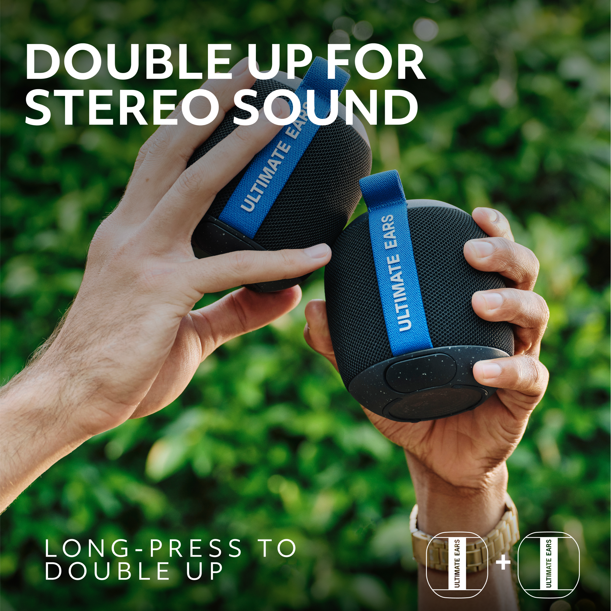 Double Up for Stereo Sound: Ultimate Ears Ultimate Ears Ultimate Long-Press to Double Up Ears Ultimate Ears Ultimate + Cars Ultimate