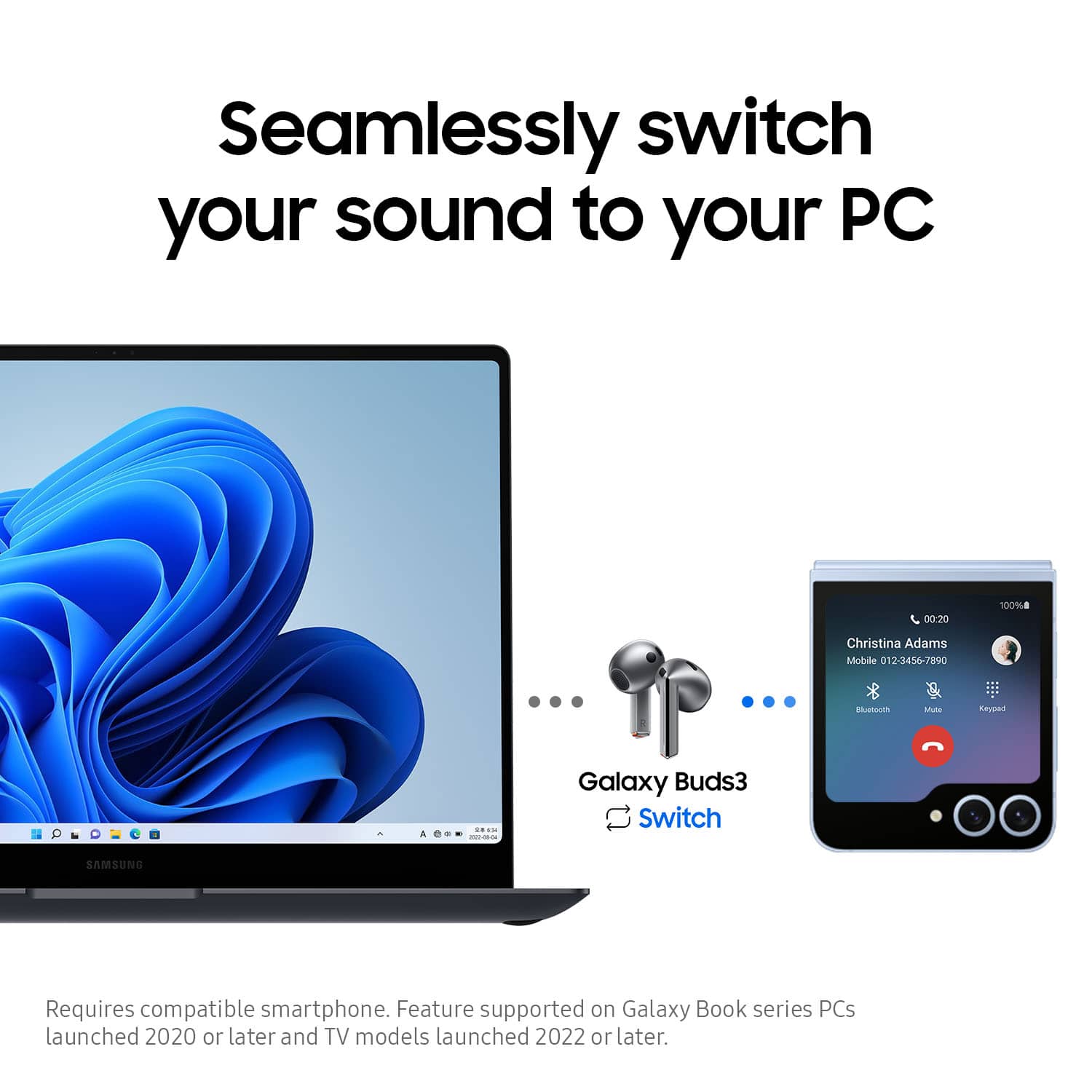 Seamlessly switch your sound to your PC. Requires compatible smartphone. Feature supported on Galaxy Book series PCs launched 2020 or later and TV models launched 2022 or later.