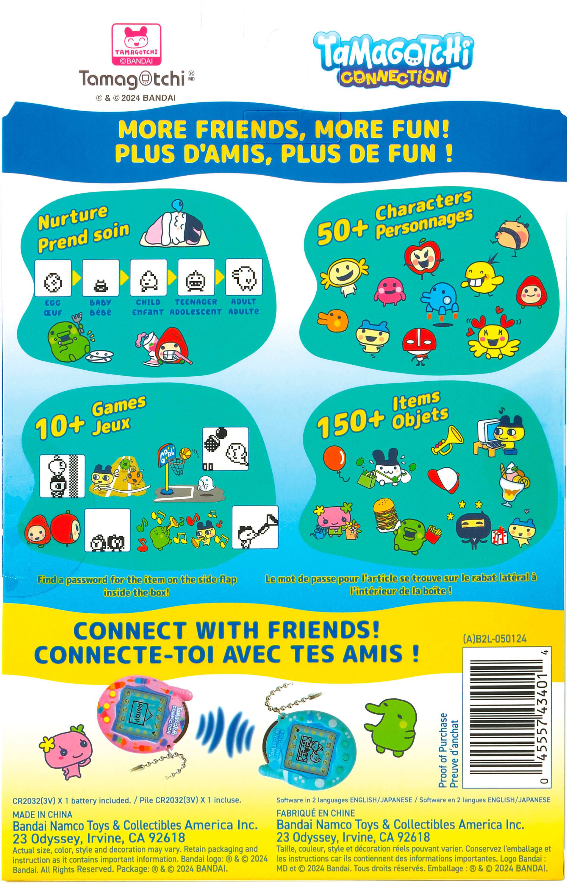 The text on the image is in French, so I will group and correct the text in English.

1. Tamagochi Connection: More Friends, More Fun! Plus d'amis, plus de fun!
2. Nurture Characters: Prend soin 50+ personnages.
3. Our AAAY nese CHILD TEENADER ADULT cmFAnT ADOLESCENT ADULTE Games: 10+ Jeux.
4. Items: 150+ objets.
5. Find a password for the tem on the ide: Rrp inside the boo!
6. Le mot de passe pour l'article te trouve sur le abat latral a Fintrieur de ta boito.
7. CONNECT WITH FRIENDS! [A)B2L-050124 CONNECTE-TOI AVEC TES AMIS!
8. Purchase BAT d'anchat 45557 of Proof Preuve 0 CHJ03JTV battery included.
9. Software - tenguages NOLISH/JAPANESE: Software - Sengues ENOLISM/JAPANESE.
10. Made in CHINA: Farrique en CHINE.
11. Bandai Namco Toys & Collectibles America Inc. 23 Odyssey, Irvine, CA 92618.
12. Actual size, color, style, and decoration may vary.
13. Retain packaging and Taille, couleur style et dcoration reels pouvant.