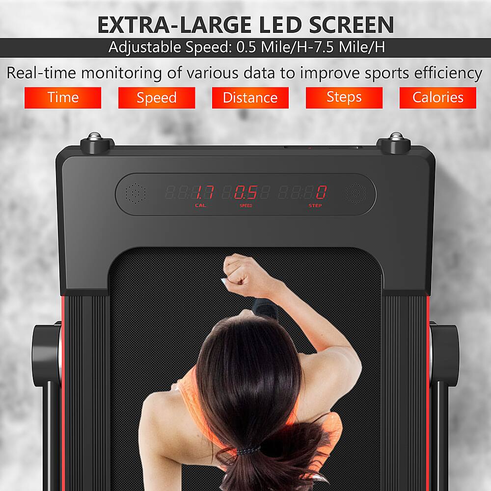 EXTRA-LARGE LED SCREEN Adjustable Speed: 0.5 Mile/H-7.5 Mile/H Real-time monitoring of various data to improve sports efficiency Time Speed Distance Steps Calories 8.8:8.8 8.8:58 8.8:80 8