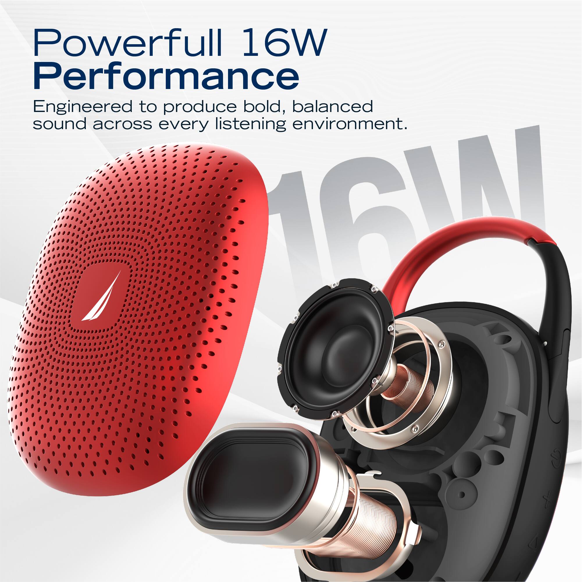 Powerful 16W Performance  
Engineered to produce bold, balanced sound across every listening environment.