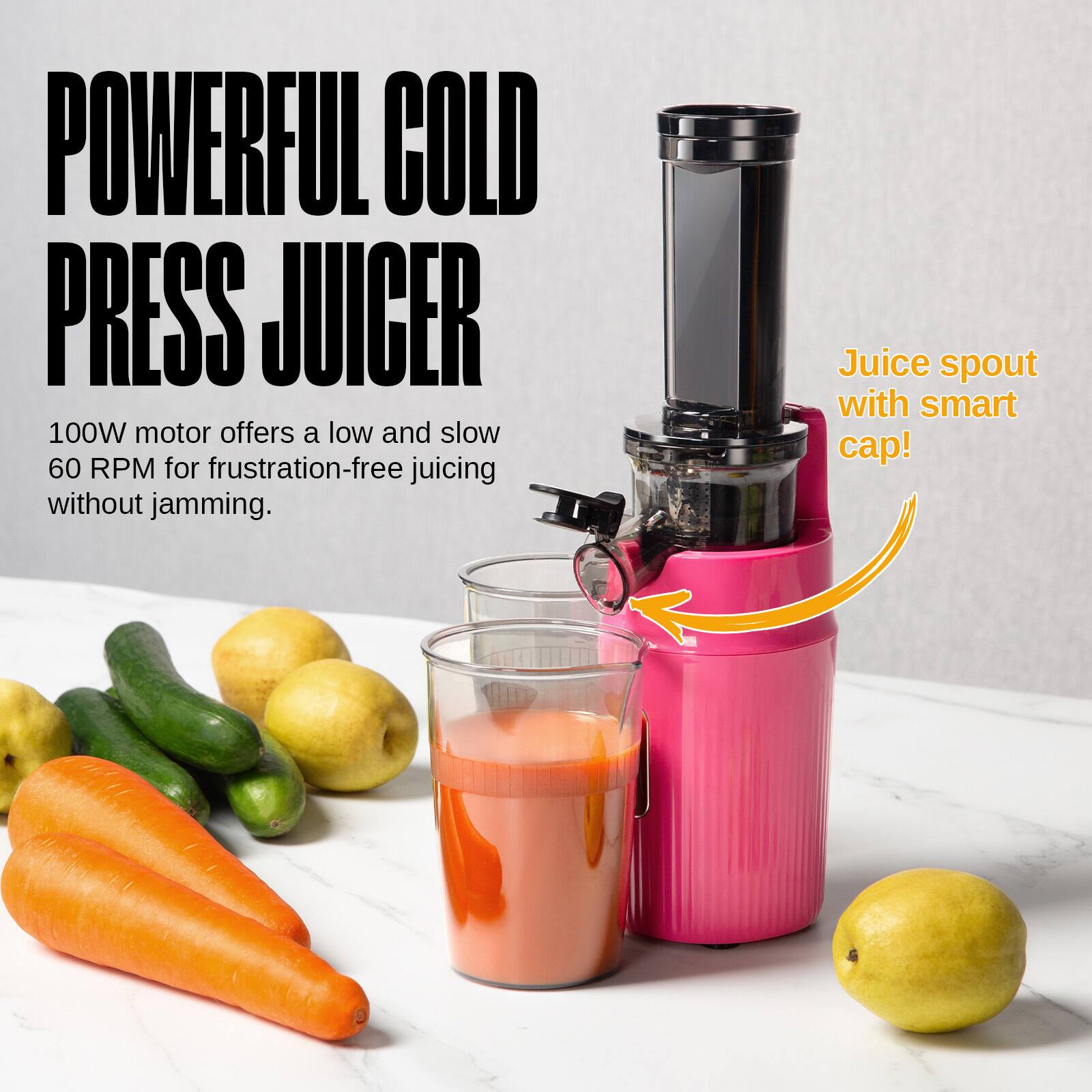POWERFUL COLD PRESS JUICER

100W motor offers a low and slow 60 RPM for frustration-free juicing without jamming.

Juice spout with smart cap!
