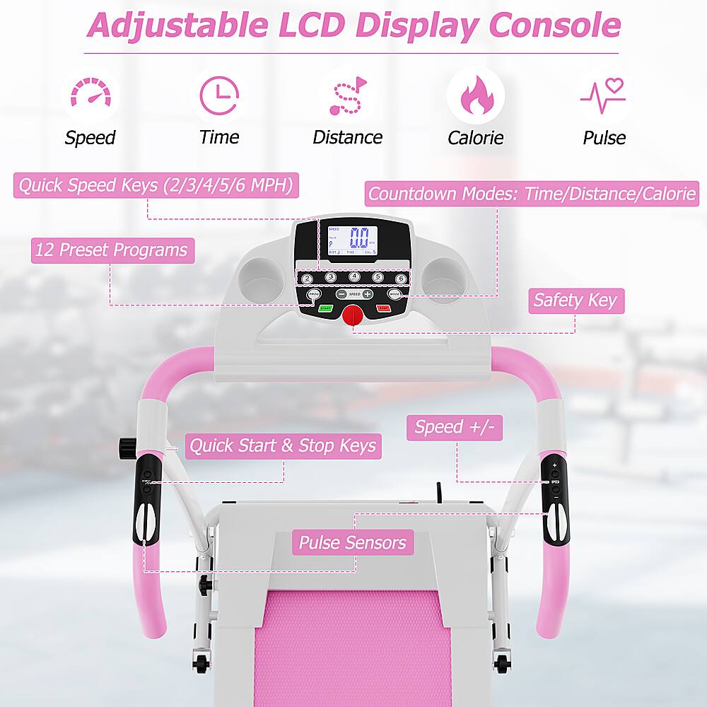 Adjustable LCD Display Console: Speed, Time, Distance, Calorie, Pulse Quick Speed Keys (2/3/4/5/6 MPH) Countdown Modes: Time/Distance/Calorie 12 Preset Programs. Safety Key Quick Start & Stop Keys, Speed +/- Pulse Sensors.
