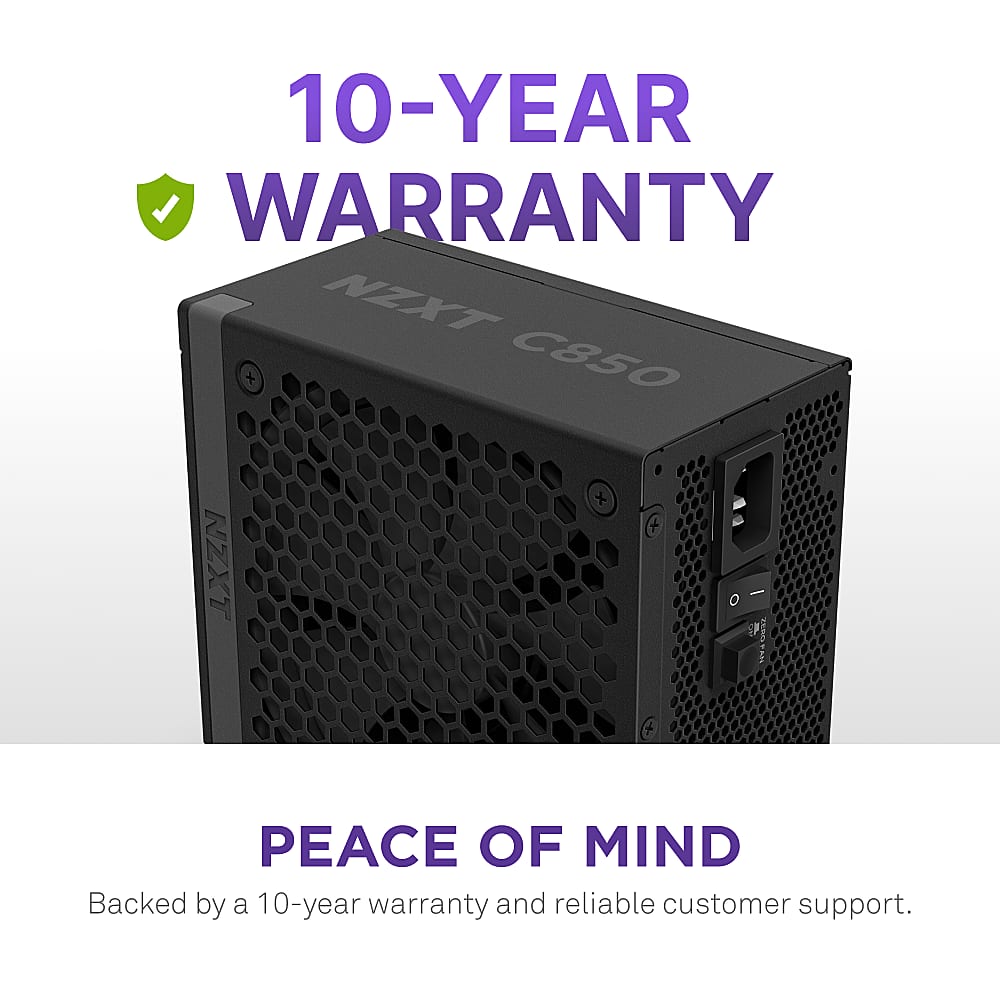 10-YEAR WARRANTY NZXT + C850 NZXT + O - 1, TROPOAN PEACE OF MIND Backed by a 10-year warranty and reliable customer support.