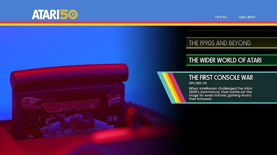 ATARI50 OPTIONS GAME LIBRARY THE 1990S AND BEYOND THE WIDER WORLD OF ATARI TEMPEST 12 TAC R THE FIRST CONSOLE WAR EXPLORED 0% When Intellivision challenged the Atari 2600's dominance, their battle set the stage for every historic gaming rivalry that followed.