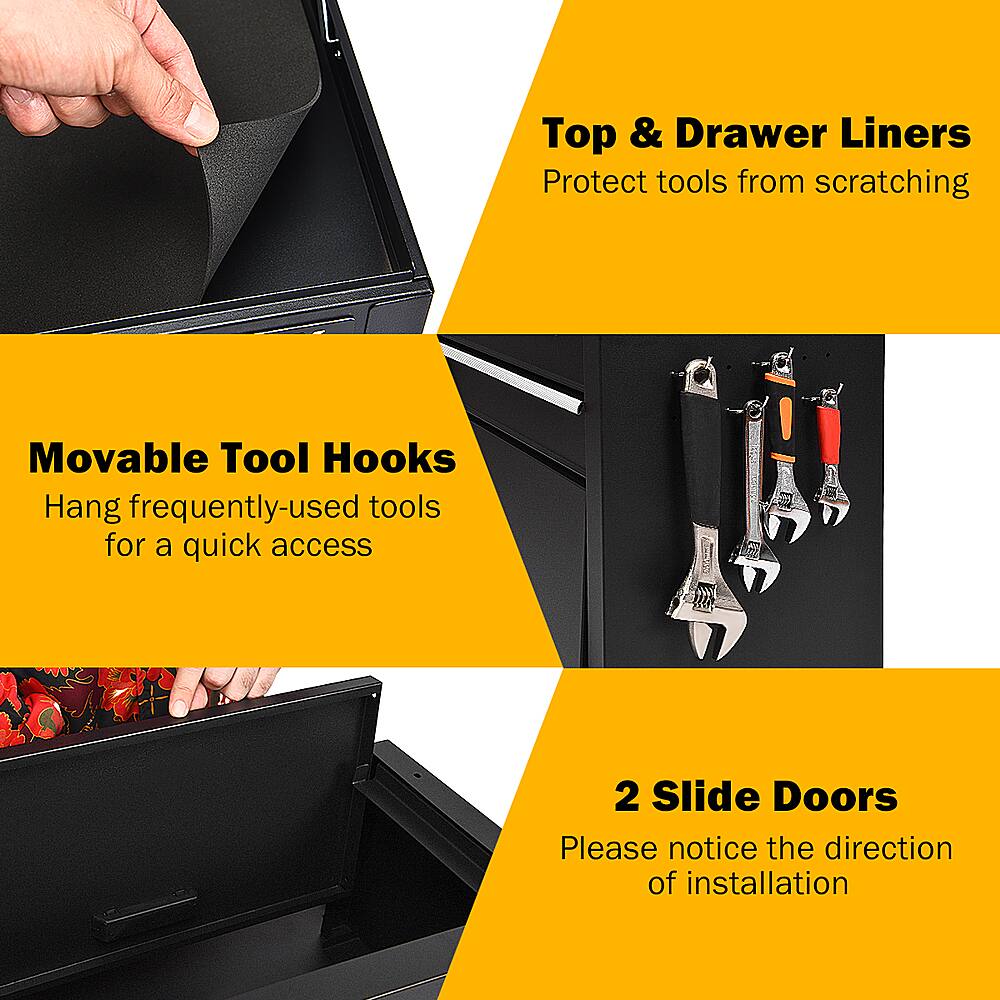 Top & Drawer Liners: Protect tools from scratching.
Movable Tool Hooks: Hang frequently-used tools for a quick access.
2 Slide Doors: Please notice the direction of installation.