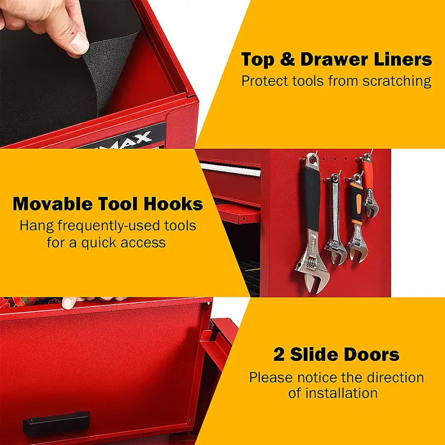 Top & Drawer Liners: Protect tools from scratching.
MAX Movable Tool Hooks: Hang frequently-used tools for a quick access.
2 Slide Doors: Please notice the direction of installation.