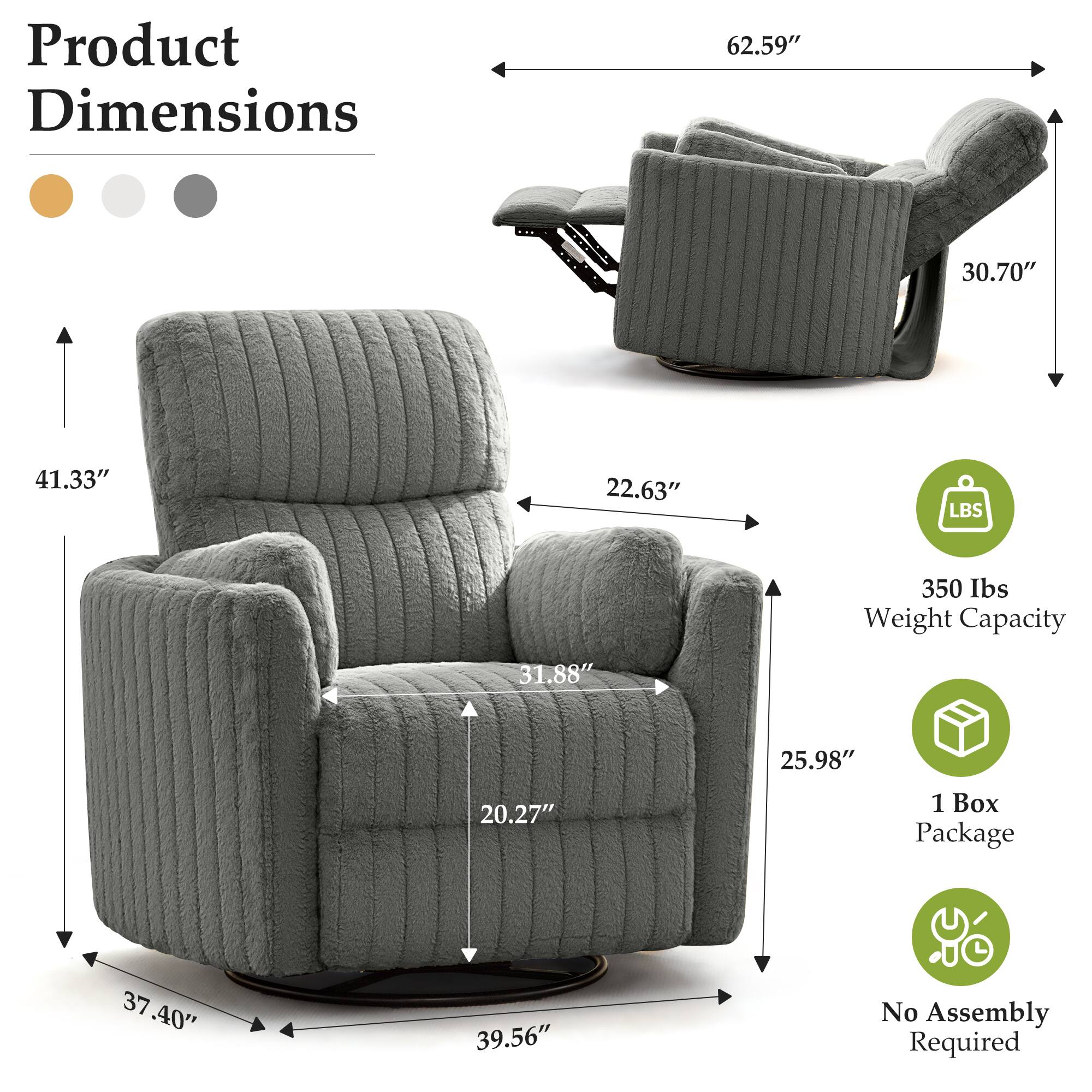 Product Dimensions:  
- 62.59" (Width)  
- 30.70" (Depth reclined)  
- 41.33" (Height)  
- 22.63" (Armrest height)  
- 31.88" (Seat depth)  
- 20.27" (Seat height)  
- 37.40" (Width reclined)  
- 39.56" (Depth)  
- 25.98" (Back height)  

Weight Capacity: 350 lbs  

Package: 1 Box  

No Assembly Required