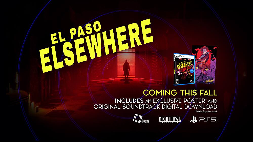 EL PASO ELSEWHERE COMING THIS FALL INCLUDES AN EXCLUSIVE POSTER* AND ORIGINAL SOUNDTRACK DIGITAL DOWNLOAD While Supplies Last Strange Scaffold NIGHTHAWK interactive PS5