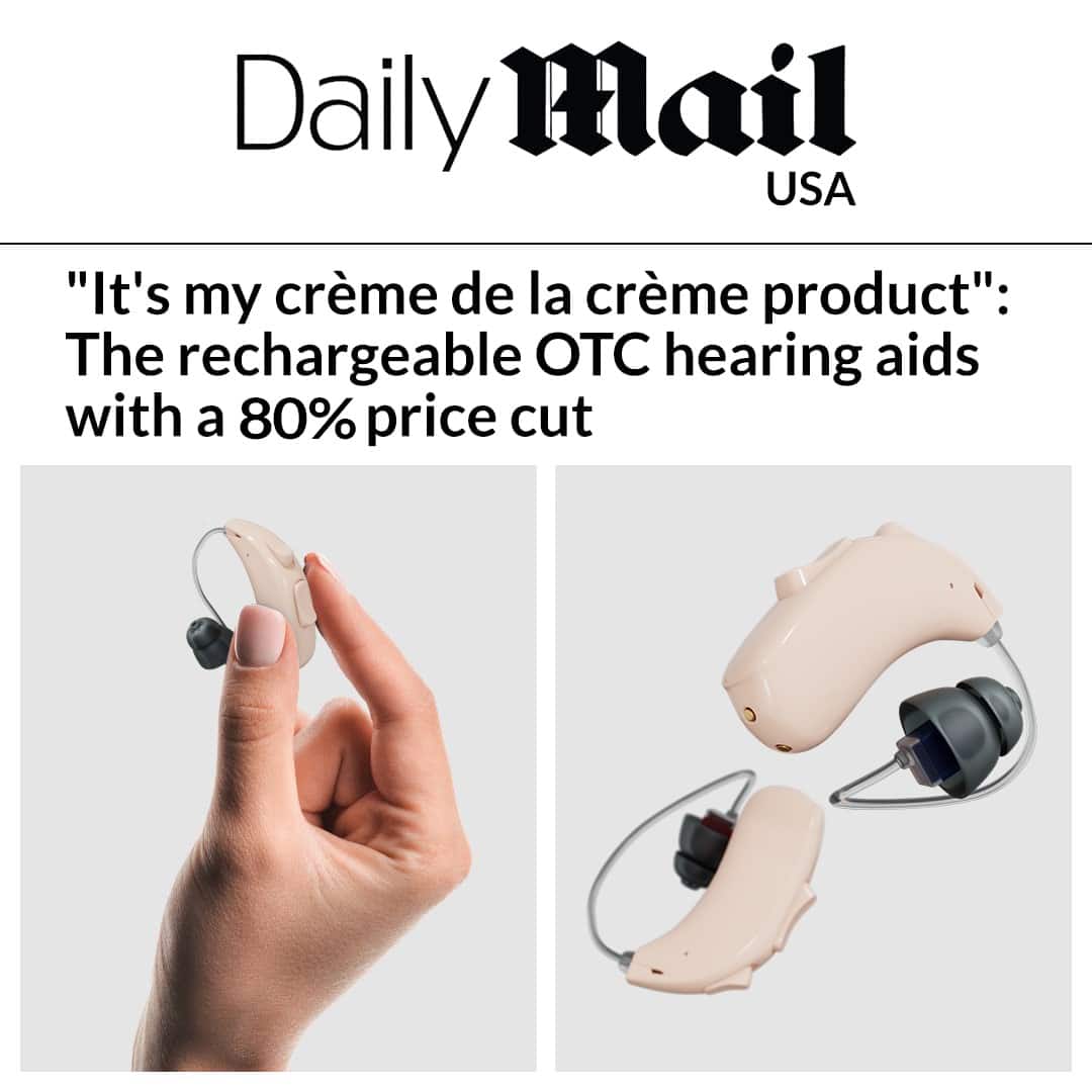 Daily Mail USA "It's my crme de la crme product": The rechargeable OTC hearing aids with an 80% price cut.