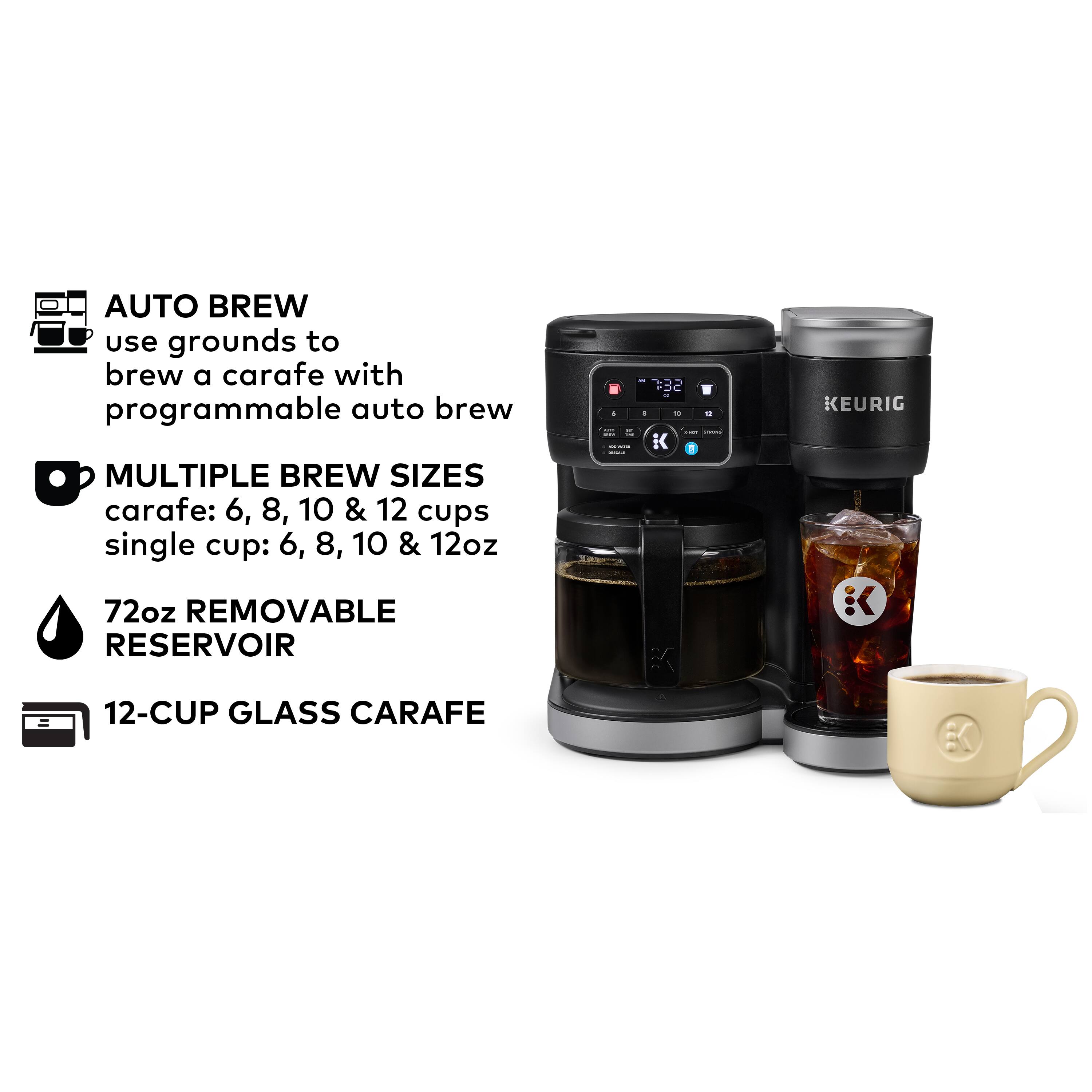 AUTO BREW: Use grounds to brew a carafe with programmable auto brew. MULTIPLE BREW SIZES: Carafe: 6, 8, 10 & 12 cups; Single cup: 6, 8, 10 & 12oz. 72oz REMOVABLE RESERVOIR - 732 - KEURIG. 12-CUP GLASS CARAFE.
