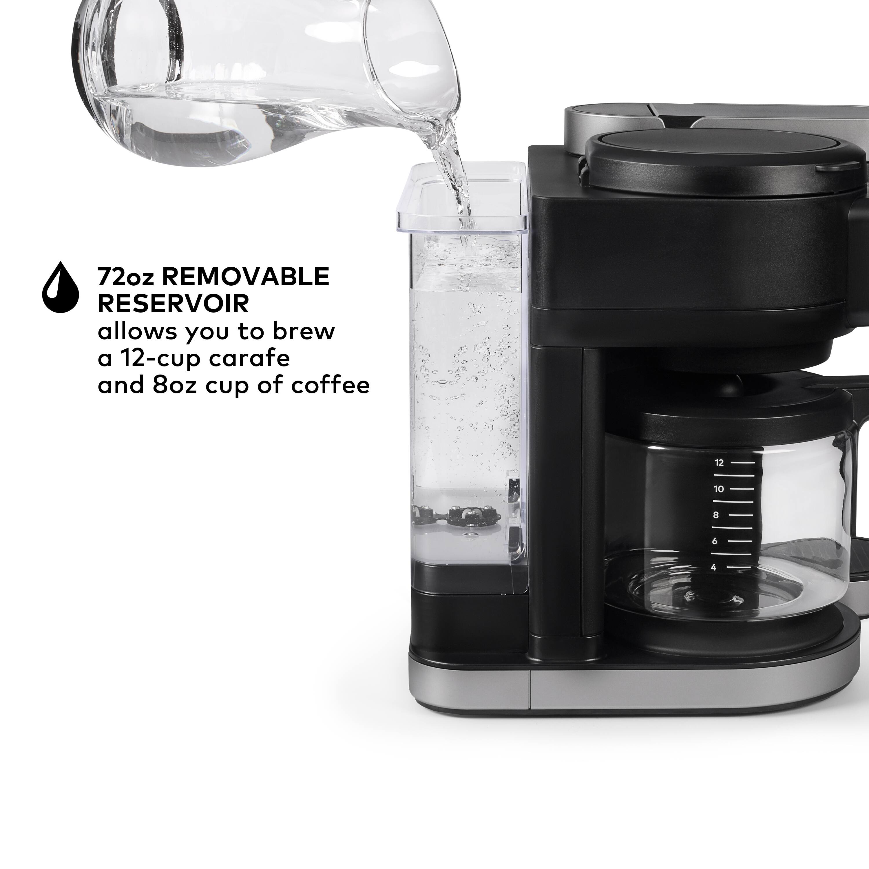 72oz REMOVABLE RESERVOIR allows you to brew a 12-cup carafe and 8oz cup of coffee.