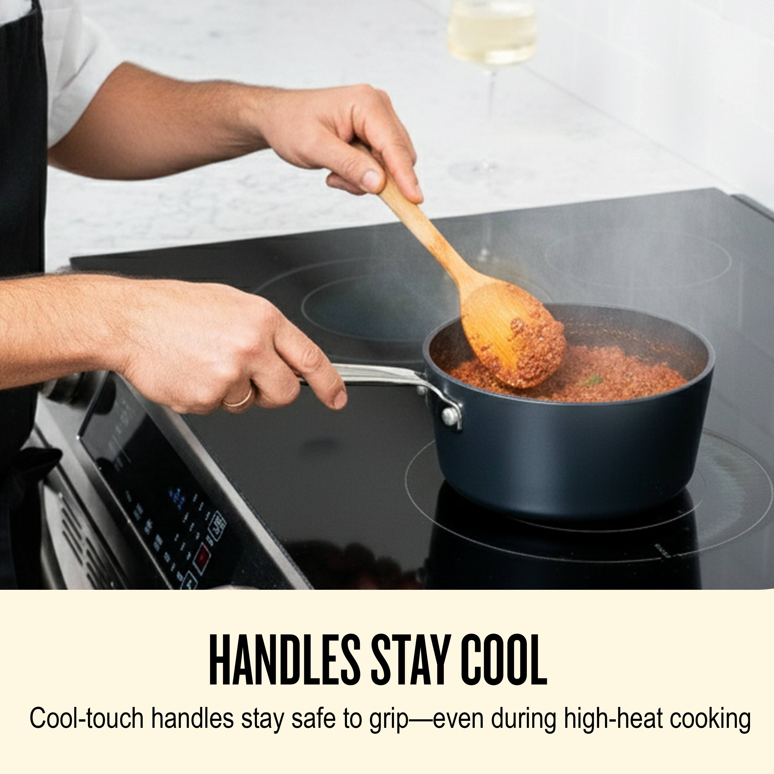HANDLES STAY COOL

Cool-touch handles stay safe to grip—even during high-heat cooking