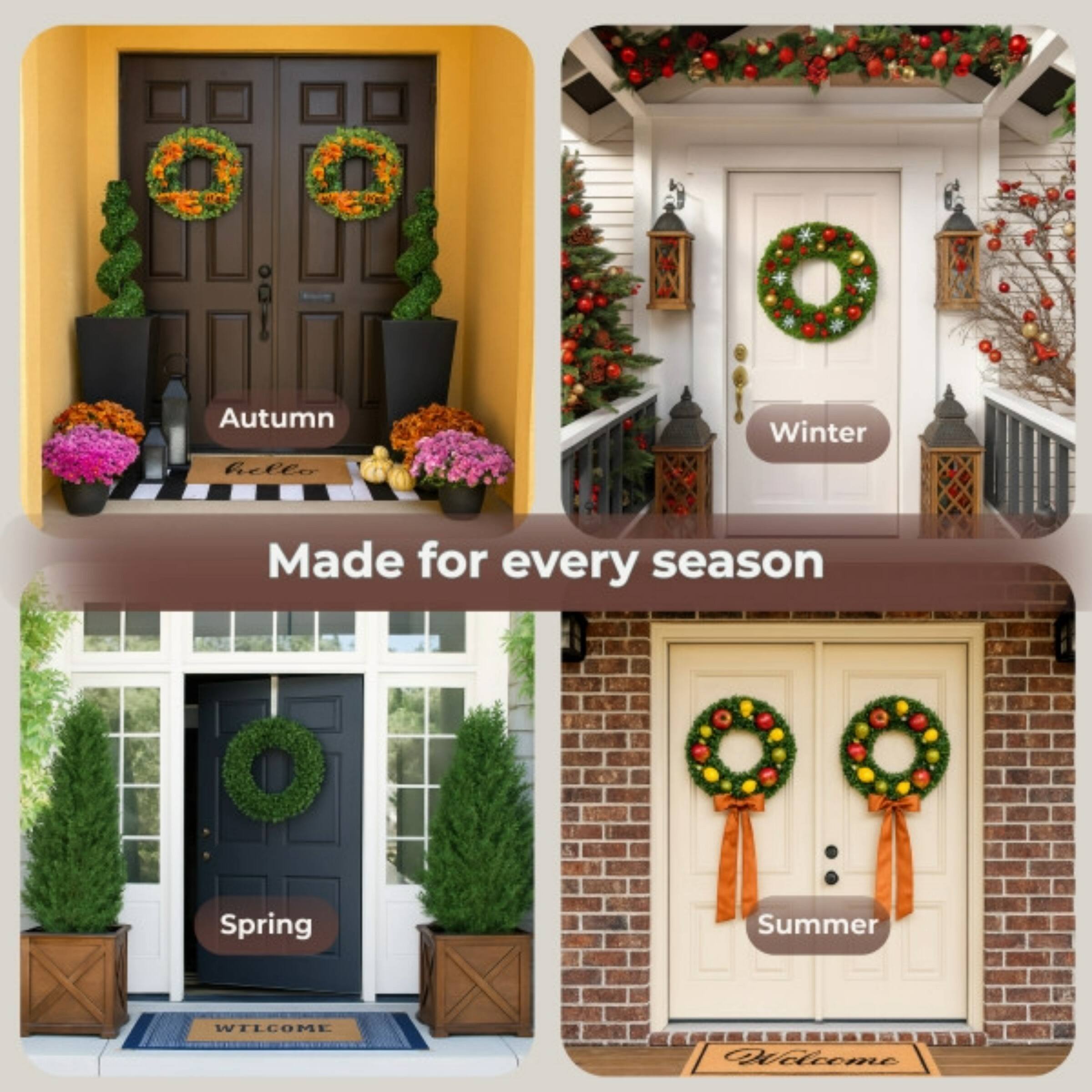 Autumn  
Winter  
Spring  
Summer  

Made for every season  

Autumn: hello  
Winter:  
Spring: WELCOME  
Summer: Welcome