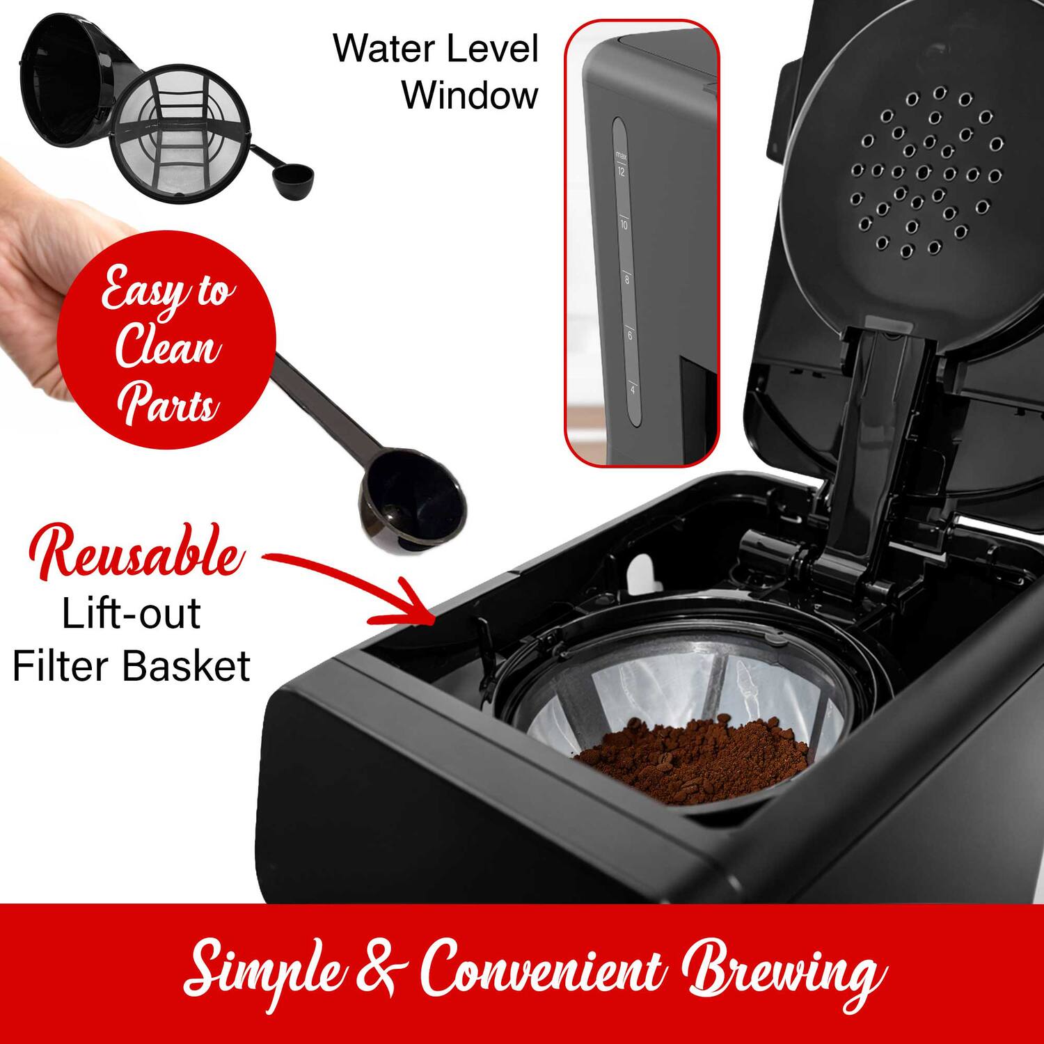 Water Level Window  
Easy to Clean Parts  
Reusable Lift-out Filter Basket  
Simple & Convenient Brewing