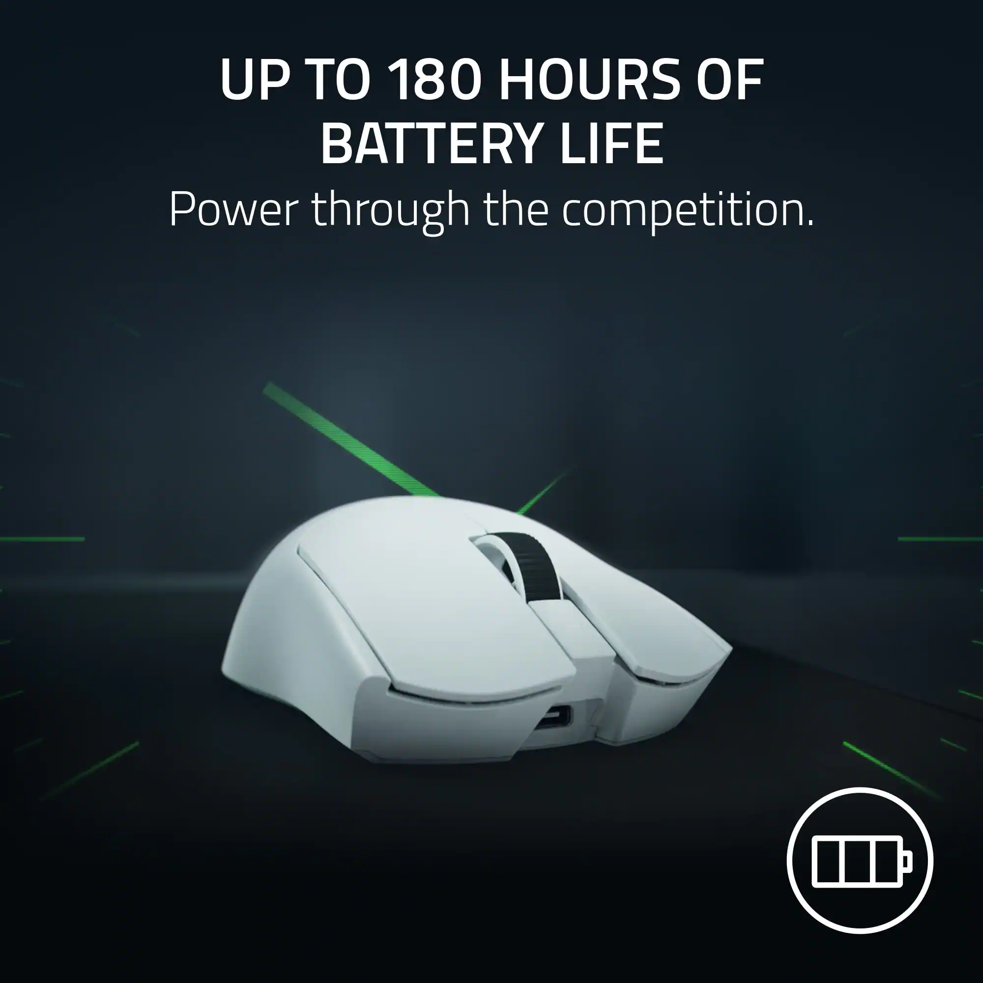 UP TO 180 HOURS OF BATTERY LIFE  
Power through the competition.