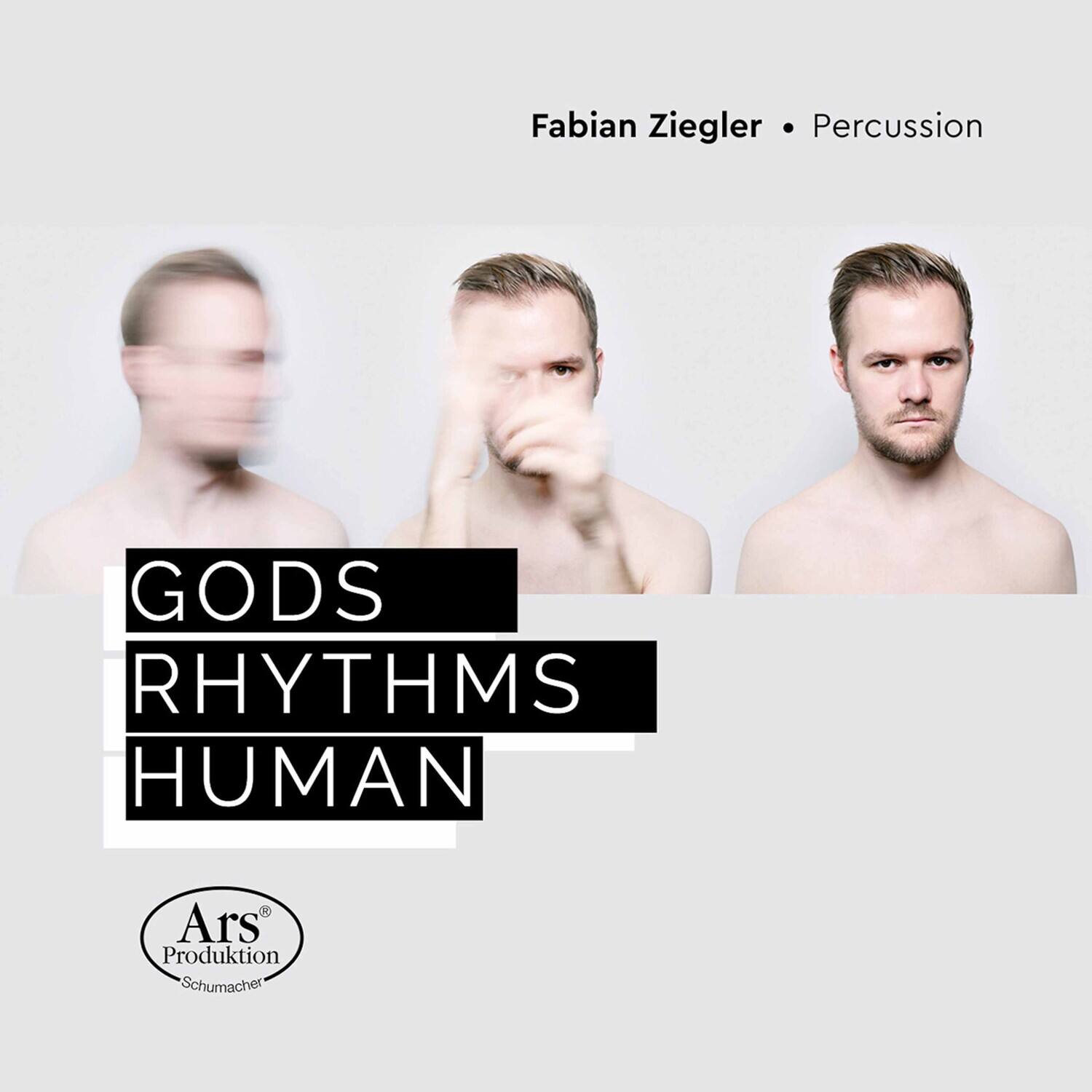 Fabian Ziegler • Percussion

GODS  
RHYTHMS  
HUMAN

Ars Produktion  
Schumacher
