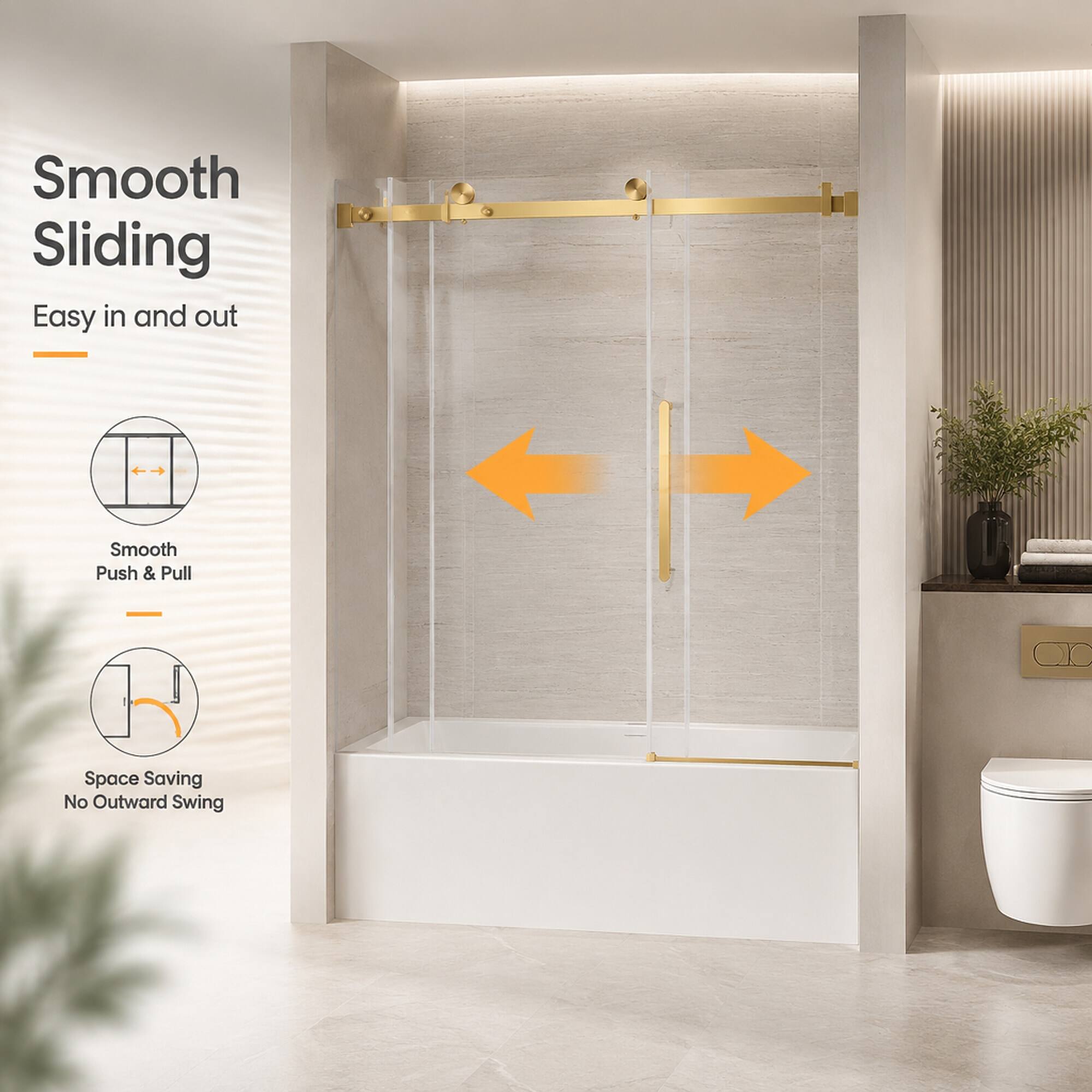 Smooth Sliding  
Easy in and out

Smooth Push & Pull

Space Saving  
No Outward Swing