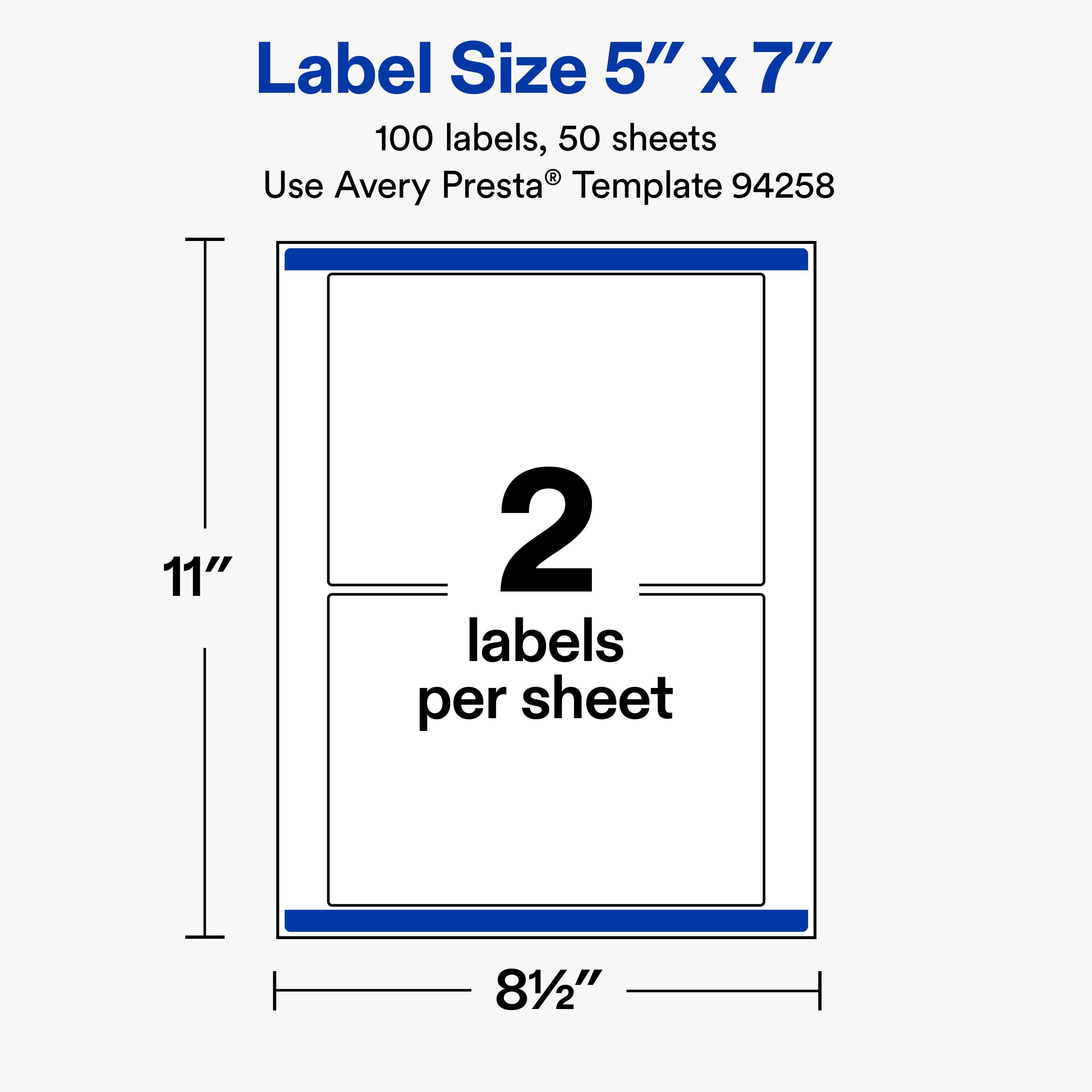 Label Size 5" X 7"  
100 labels, 50 sheets  
Use Avery Presta® Template 94258  
11"  
2 labels per sheet  
8½"