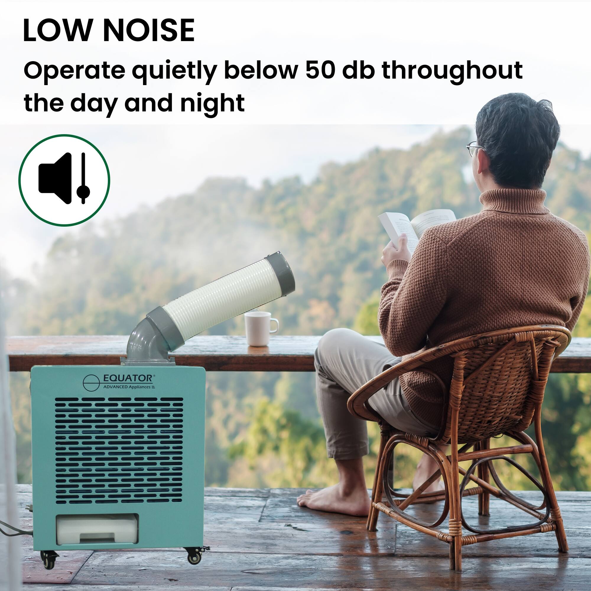 LOW NOISE
Operate quietly below 50 db throughout the day and night
EQUATOR ADVANCED Appliances