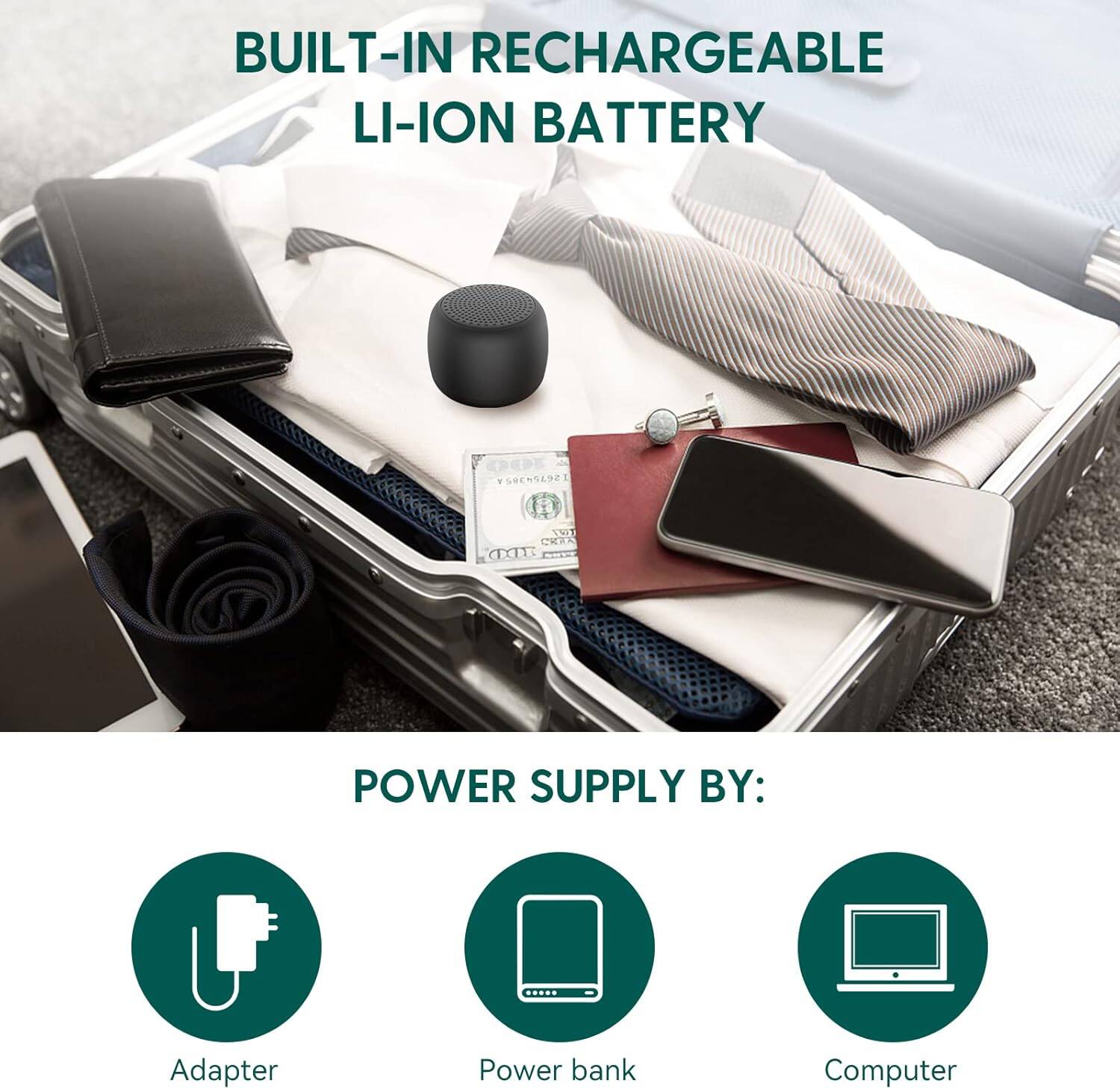 BUILT-IN RECHARGEABLE LI-ION BATTERY

POWER SUPPLY BY:
- Adapter
- Power bank
- Computer
