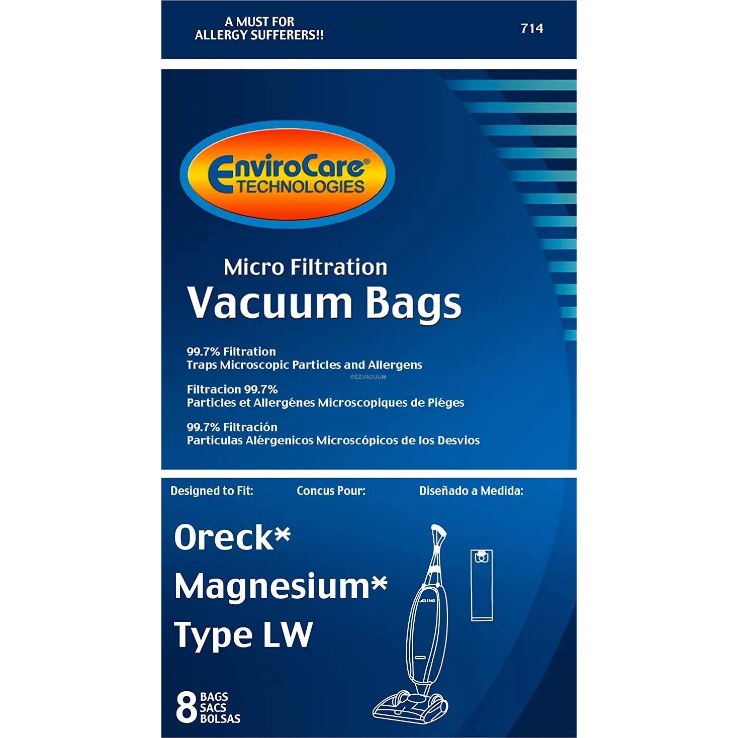 A MUST FOR ALLERGY SUFFERERS!!  
714 EnviroCare TECHNOLOGIES Micro Filtration Vacuum Bags  
99.7% Filtration Traps Microscopic Particles and Allergens  
Filtracion 99.7% Particles et Allergenes Microscopiques de Pleges  
99.7% Filtracion Particulas Alrgenicos Microscpicos de los Desvios  
Designed to Fit: Concus Pour: Diseñado a Medida:  
Oreck* Magnesium* Type LW  
8 BAGS SACS BOLSAS
