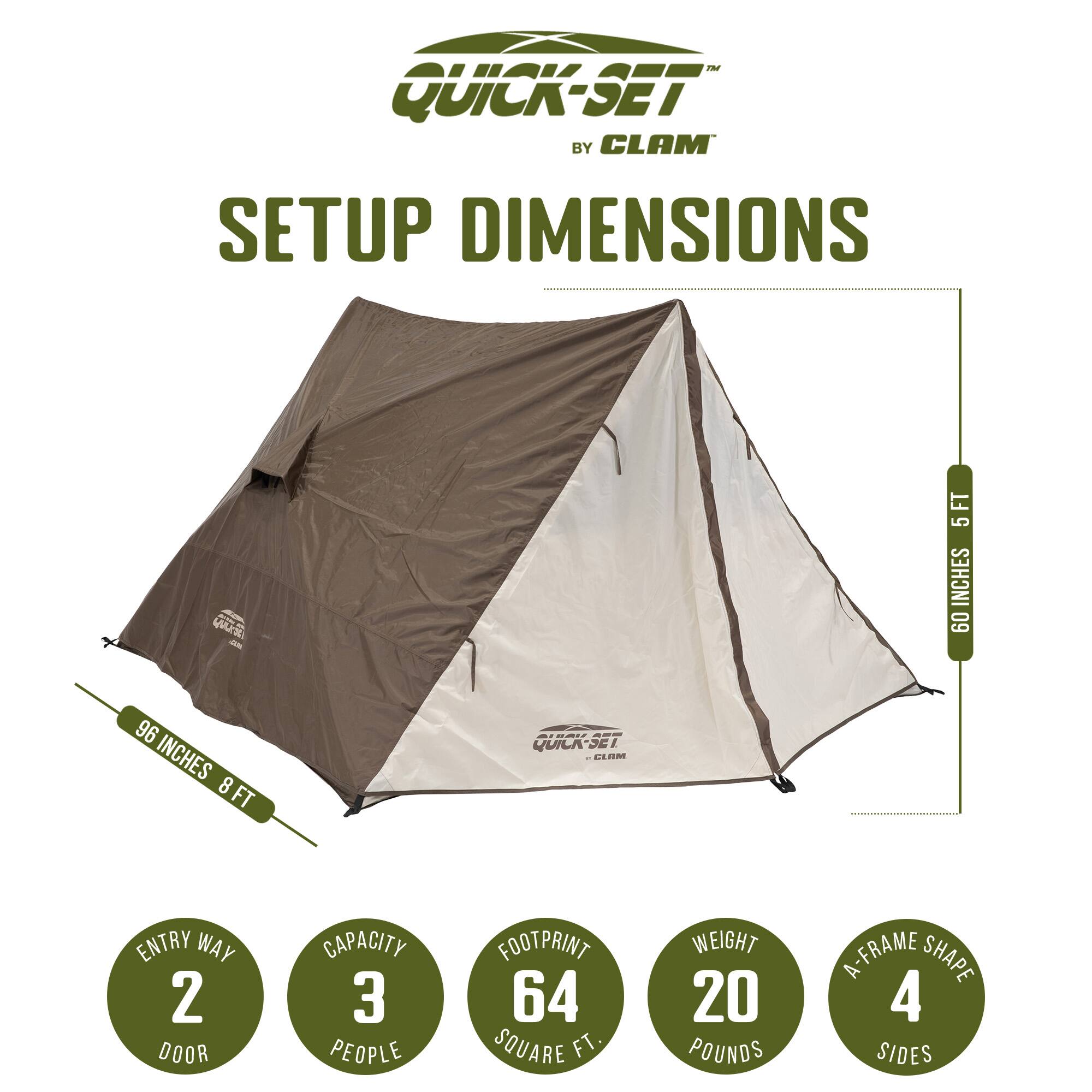 QUICK-SET BY CLAM

SETUP DIMENSIONS

- 96 INCHES (8 FT) WIDTH
- 5 FT HEIGHT
- ENTRY WAY: 2 DOOR
- CAPACITY: 3 PEOPLE
- FOOTPRINT: 64 SQUARE FT
- WEIGHT: 20 POUNDS
- A-FRAME SHAPE: 4 SIDES