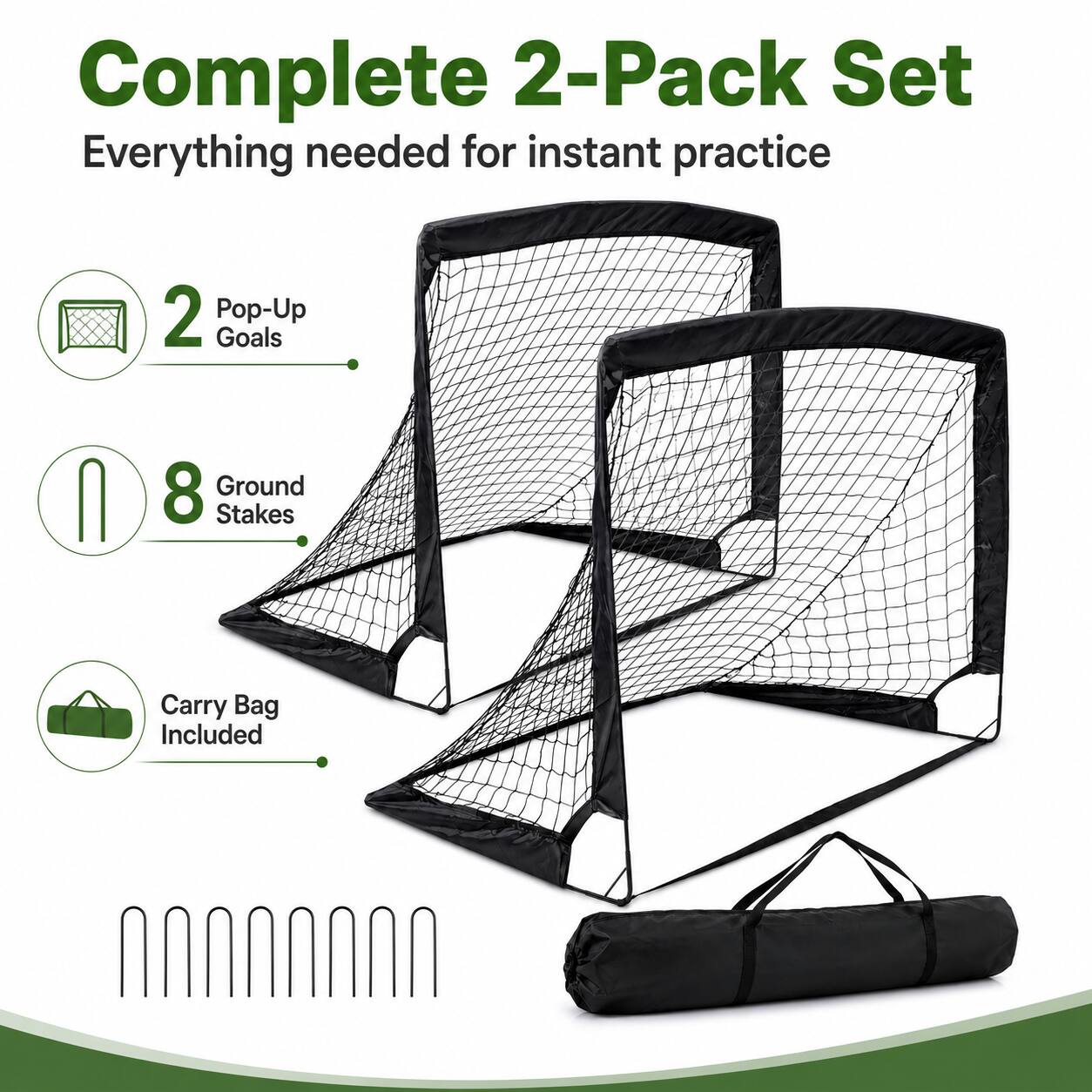 Complete 2-Pack Set  
Everything needed for instant practice  
2 Pop-Up Goals  
8 Ground Stakes  
Carry Bag Included