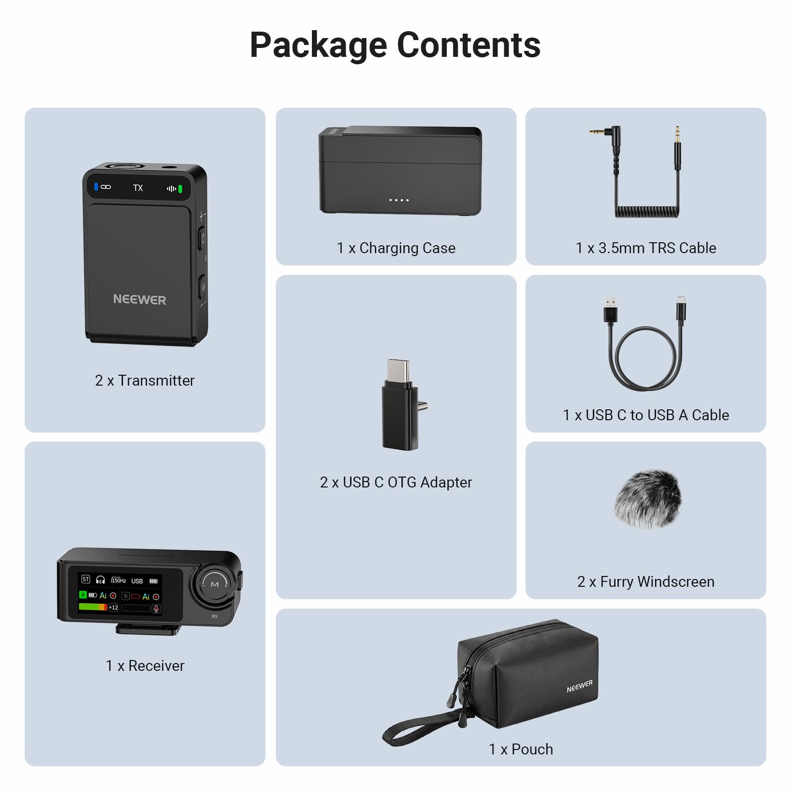 Package Contents

- 1 x Charging Case
- 1 x 3.5mm TRS Cable
- 2 x Transmitter
- 1 x USB C to USB A Cable
- 2 x USB C OTG Adapter
- 2 x Furry Windscreen
- 1 x Receiver
- 1 x Pouch