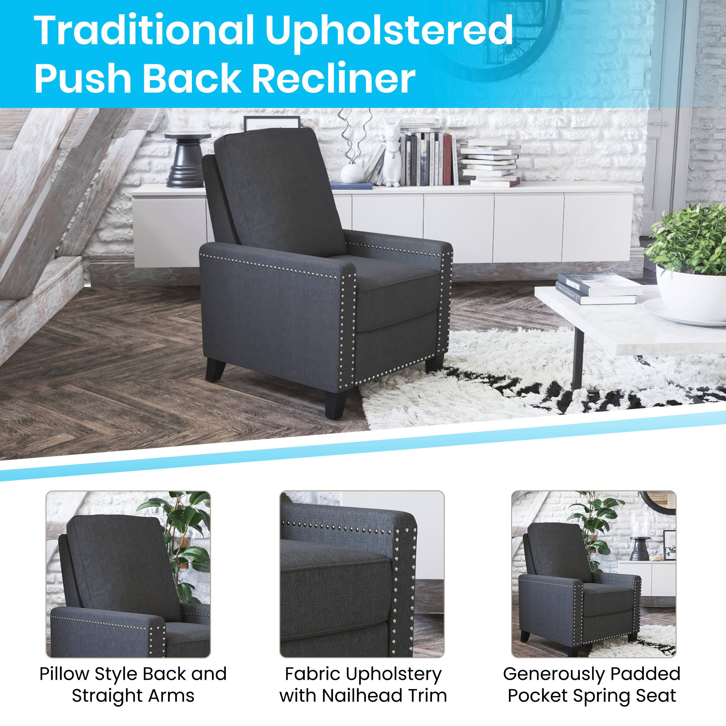Traditional Upholstered Push Back Recliner

- Pillow Style Back and Straight Arms
- Fabric Upholstery with Nailhead Trim
- Generously Padded Pocket Spring Seat
