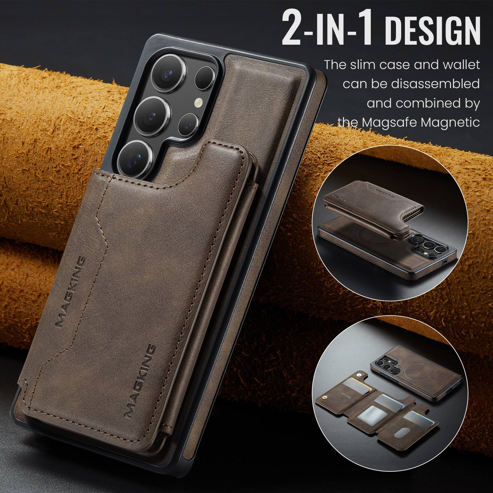 2-IN-1 DESIGN  
The slim case and wallet can be disassembled and combined by the Magsafe Magnetic  

MAGKING  
MAGKING