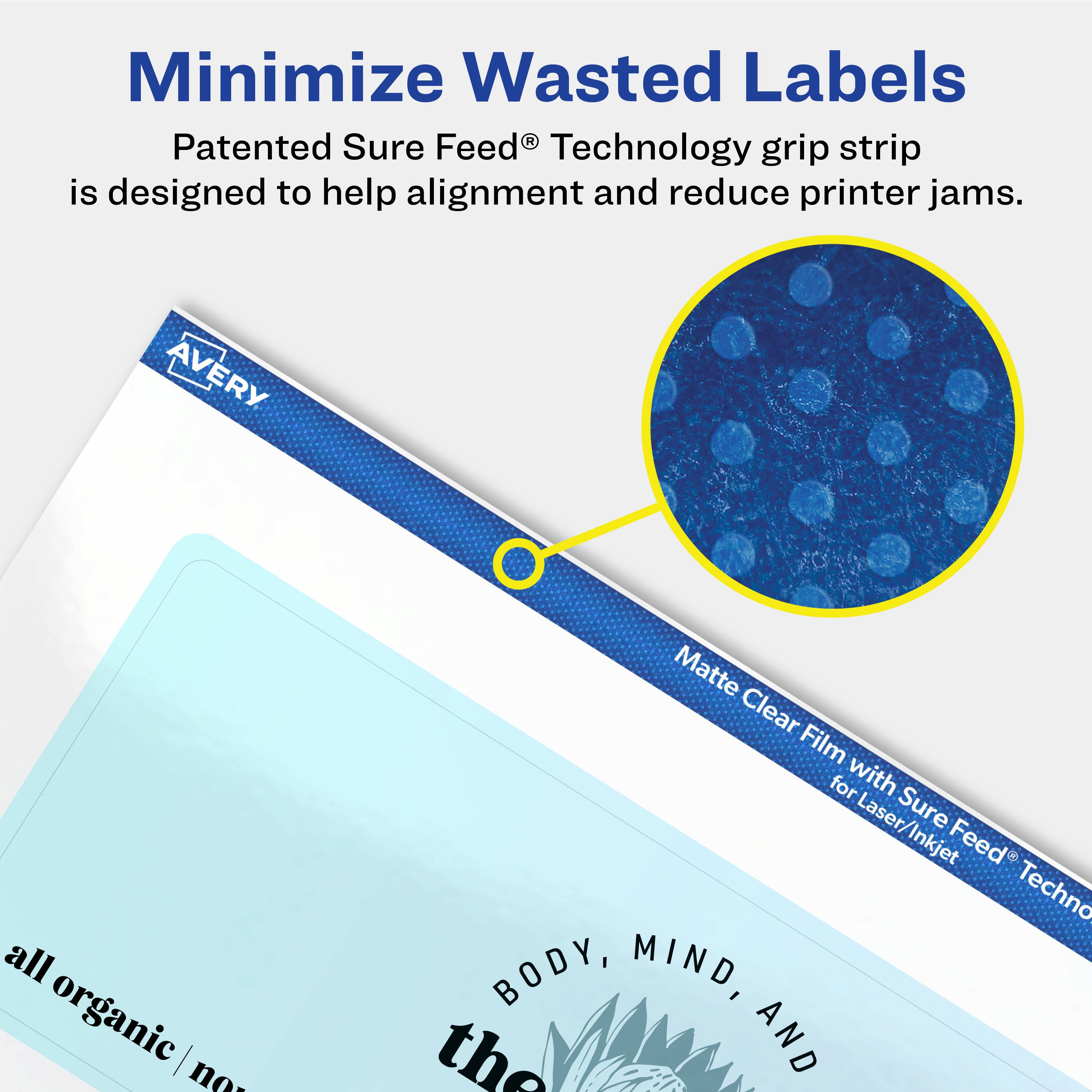 Minimize Wasted Labels

Patented Sure Feed® Technology grip strip is designed to help alignment and reduce printer jams.

AVERY Matte Clear Film for Laser/Inkjet

all organic

BODY, MIND, AND